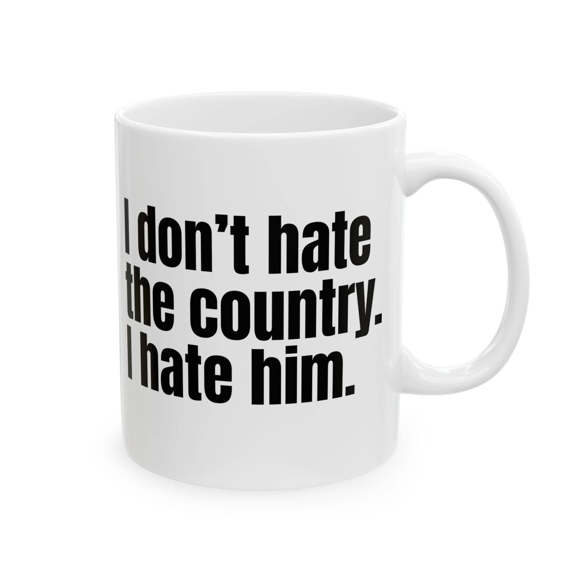 I Don’t Hate the Country. I Hate Him Mug 11oz (White & Black)-Mug-The Original God Ain't Petty But I Am
