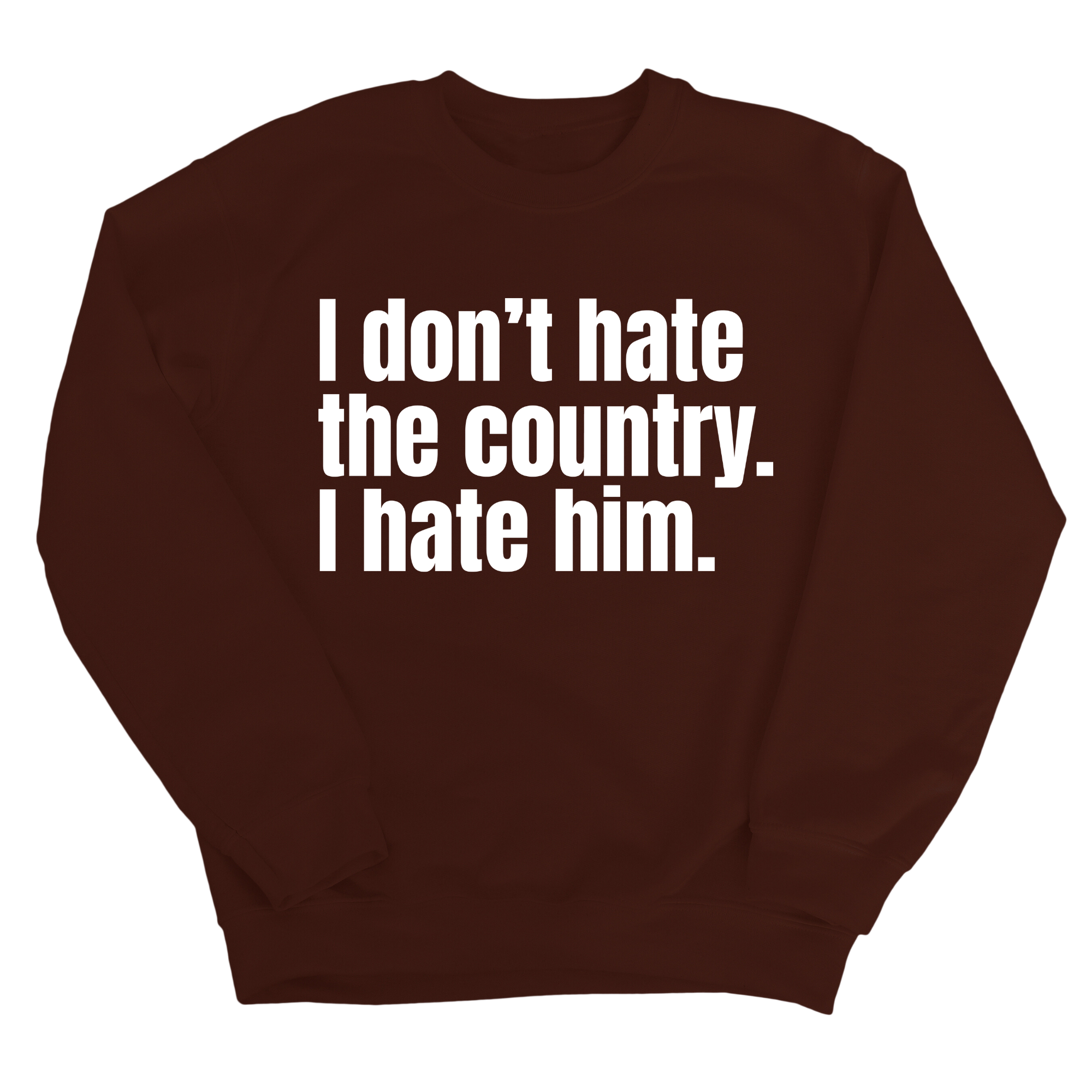 I Don’t Hate the Country. I Hate Him Unisex Sweatshirt-Sweatshirt-The Original God Ain't Petty But I Am