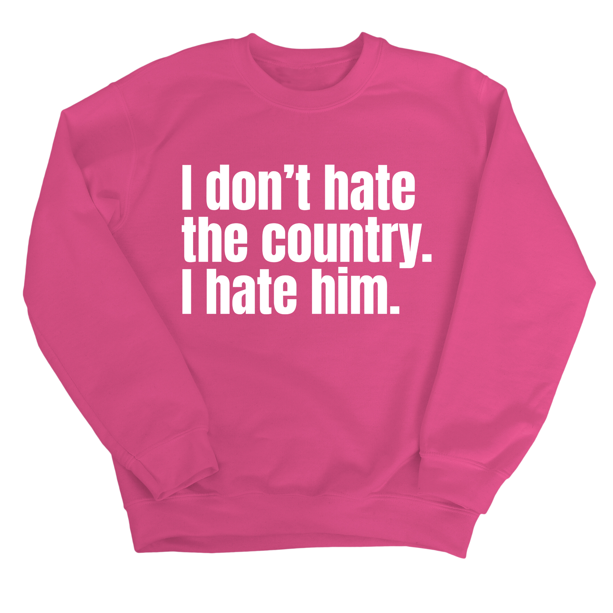 I Don’t Hate the Country. I Hate Him Unisex Sweatshirt-Sweatshirt-The Original God Ain't Petty But I Am
