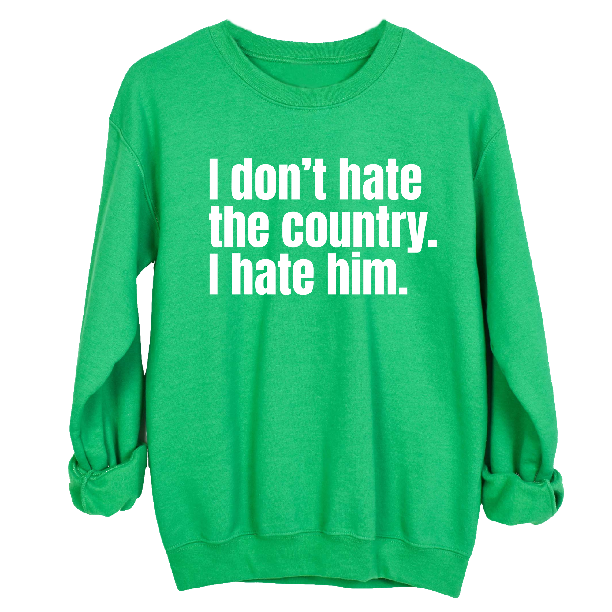 I Don’t Hate the Country. I Hate Him Unisex Sweatshirt-Sweatshirt-The Original God Ain't Petty But I Am