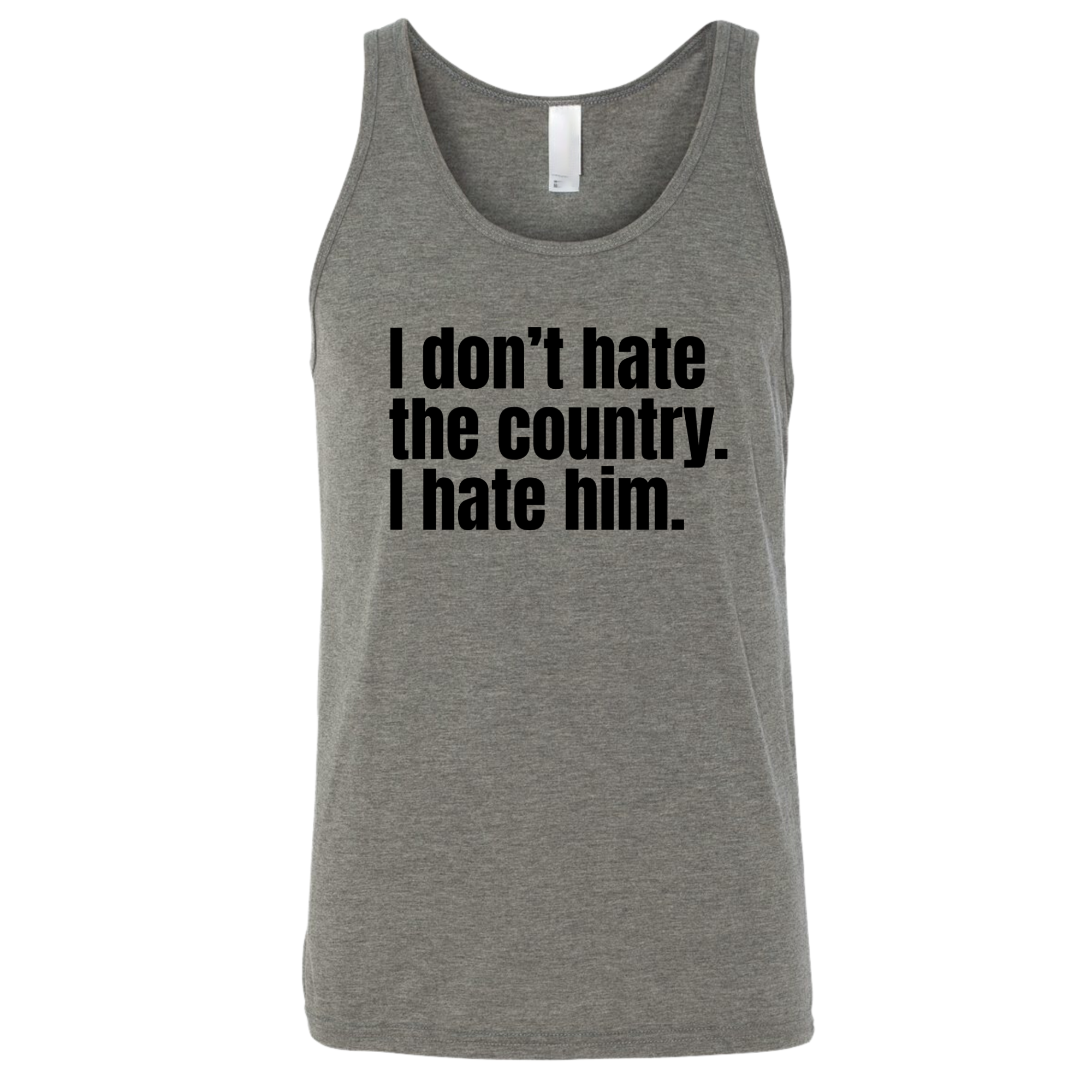 I Don’t Hate the Country. I Hate Him Unisex Tank Top-T-Shirt-The Original God Ain't Petty But I Am