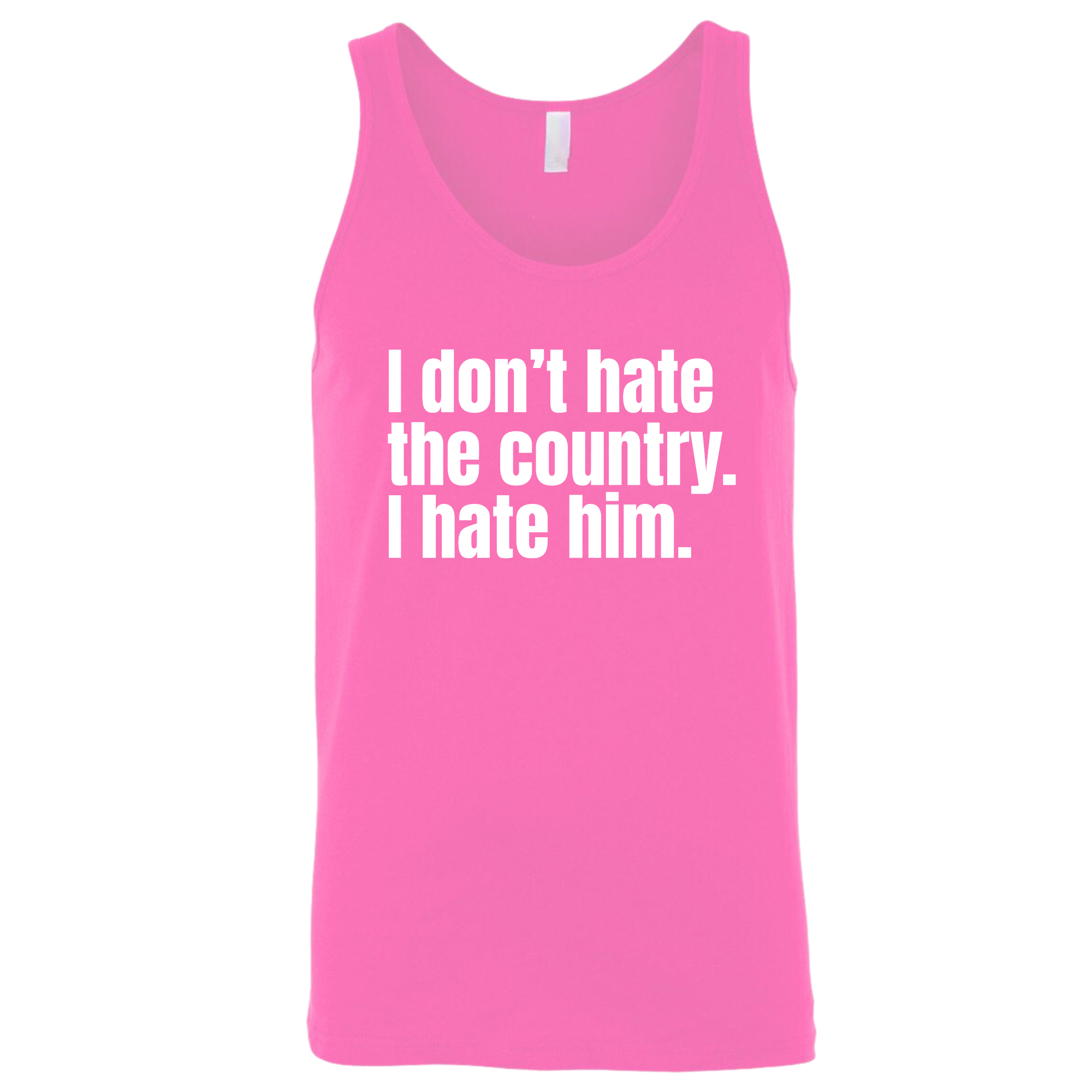 I Don’t Hate the Country. I Hate Him Unisex Tank Top-T-Shirt-The Original God Ain't Petty But I Am