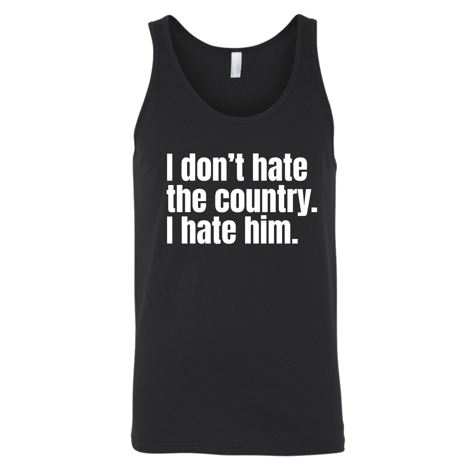 I Don’t Hate the Country. I Hate Him Unisex Tank Top-T-Shirt-The Original God Ain't Petty But I Am
