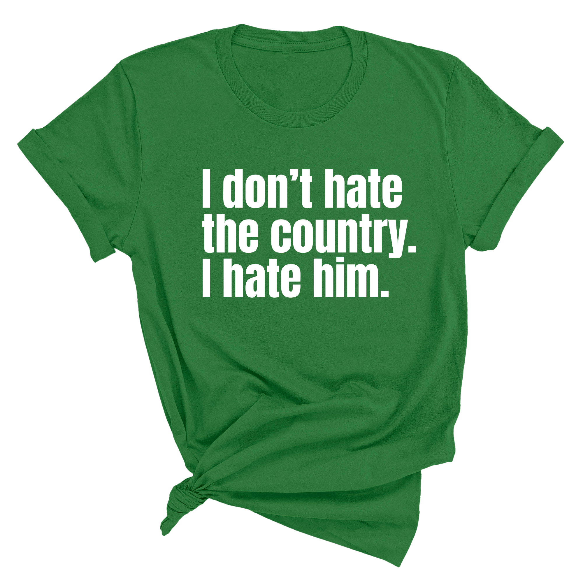 I Don’t Hate the Country. I Hate Him Unisex Tee-T-Shirt-The Original God Ain't Petty But I Am