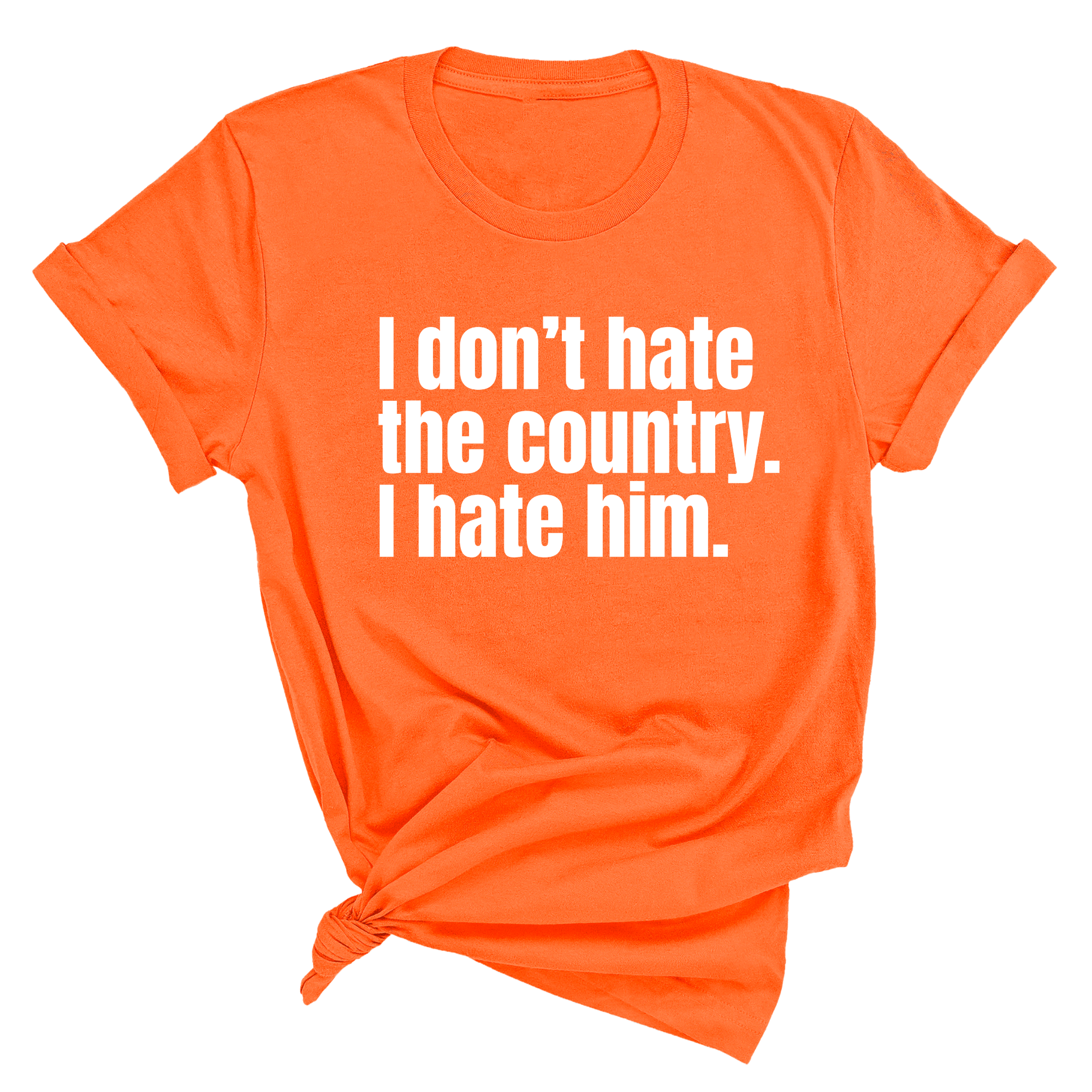 I Don’t Hate the Country. I Hate Him Unisex Tee-T-Shirt-The Original God Ain't Petty But I Am