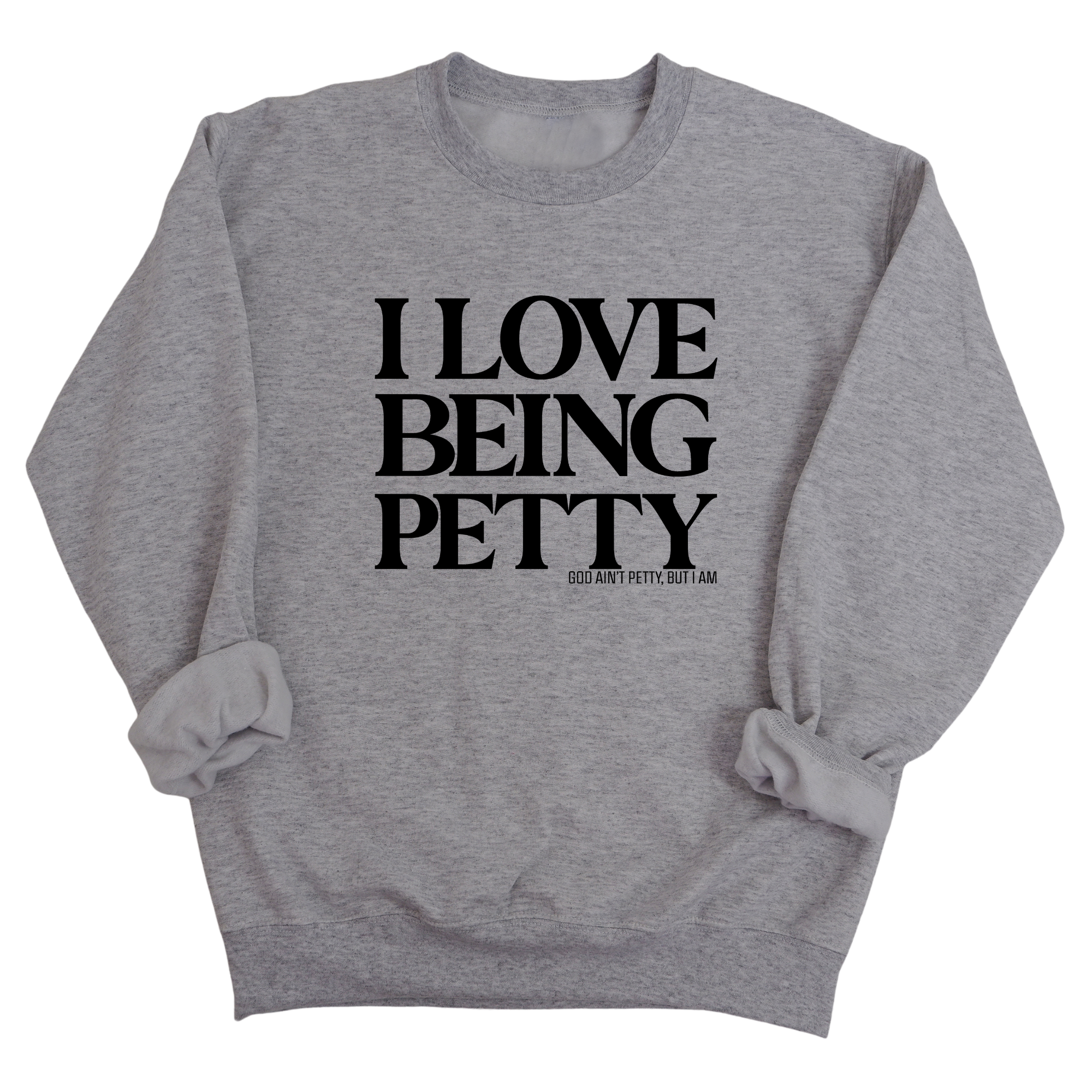 I Love Being Petty Unisex Sweatshirt-Sweatshirt-The Original God Ain't Petty But I Am
