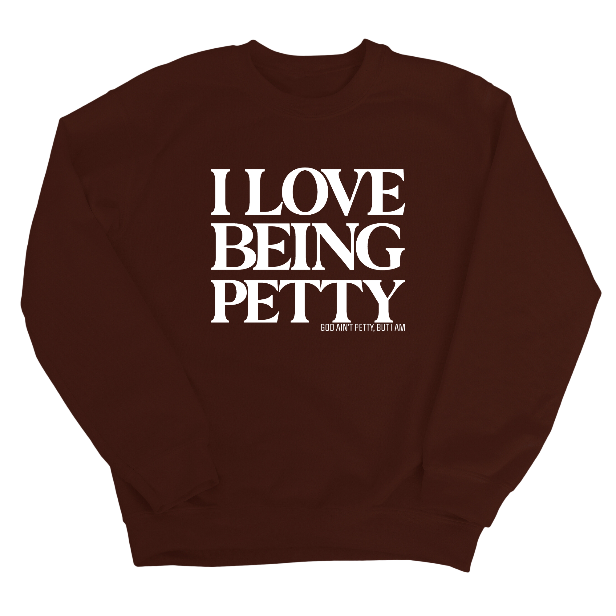 I Love Being Petty Unisex Sweatshirt-Sweatshirt-The Original God Ain't Petty But I Am