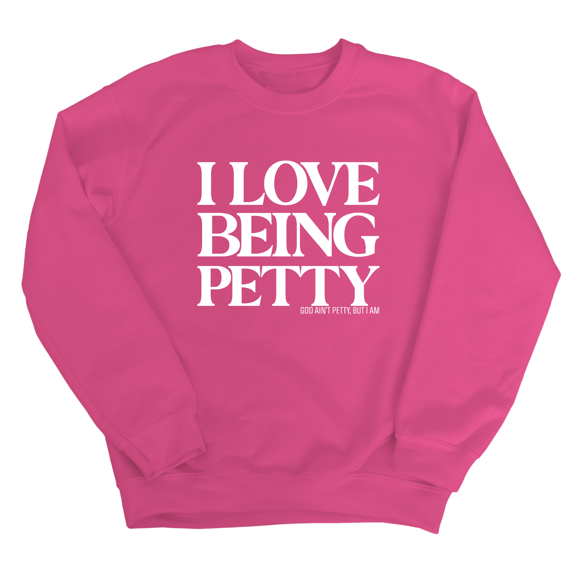 I Love Being Petty Unisex Sweatshirt-Sweatshirt-The Original God Ain't Petty But I Am