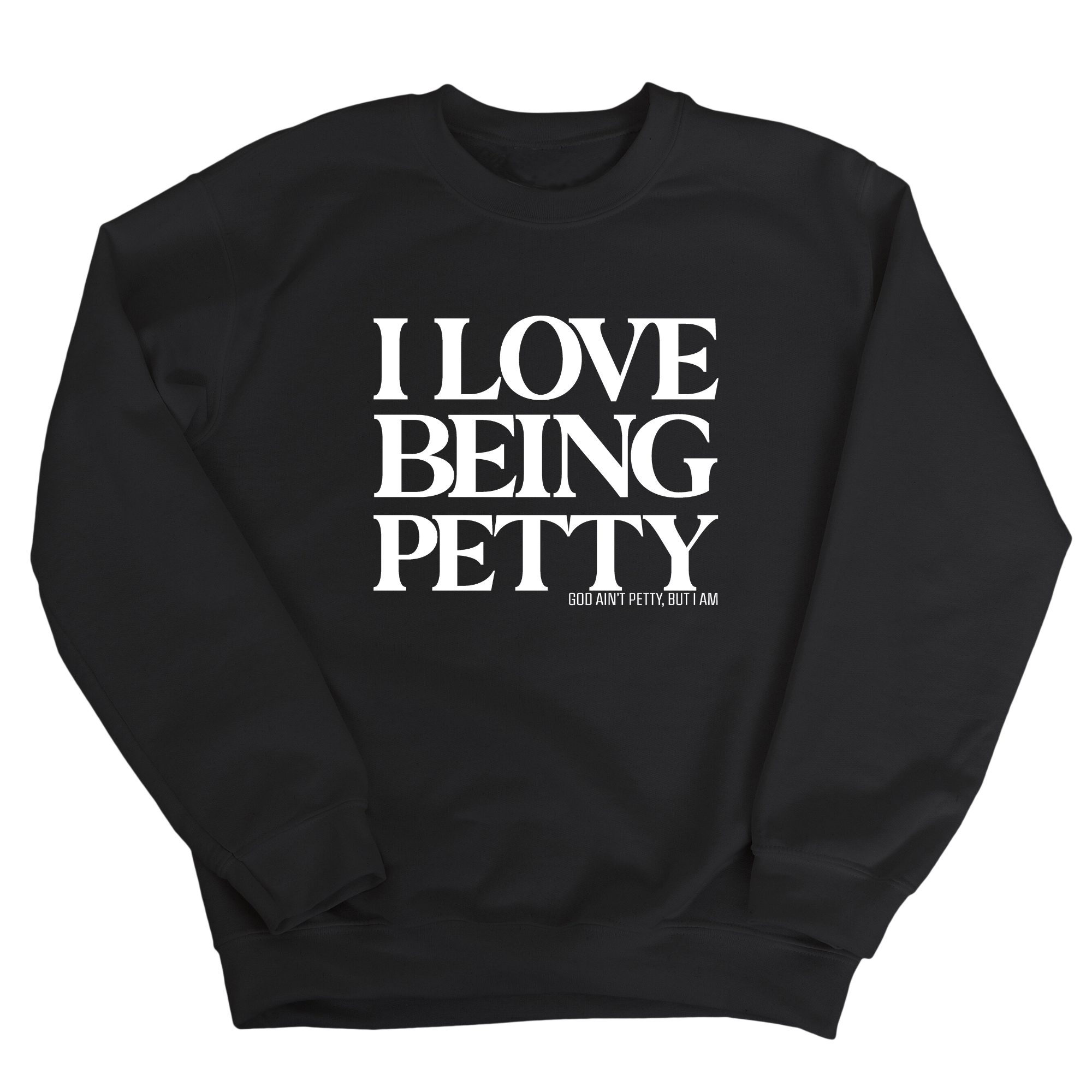 I Love Being Petty Unisex Sweatshirt-Sweatshirt-The Original God Ain't Petty But I Am