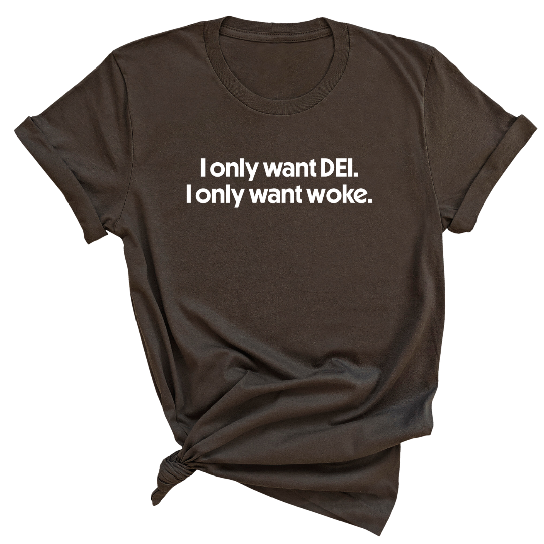 I Only Want DEI I Only Want Woke Unisex Tee-T-Shirt-The Original God Ain't Petty But I Am