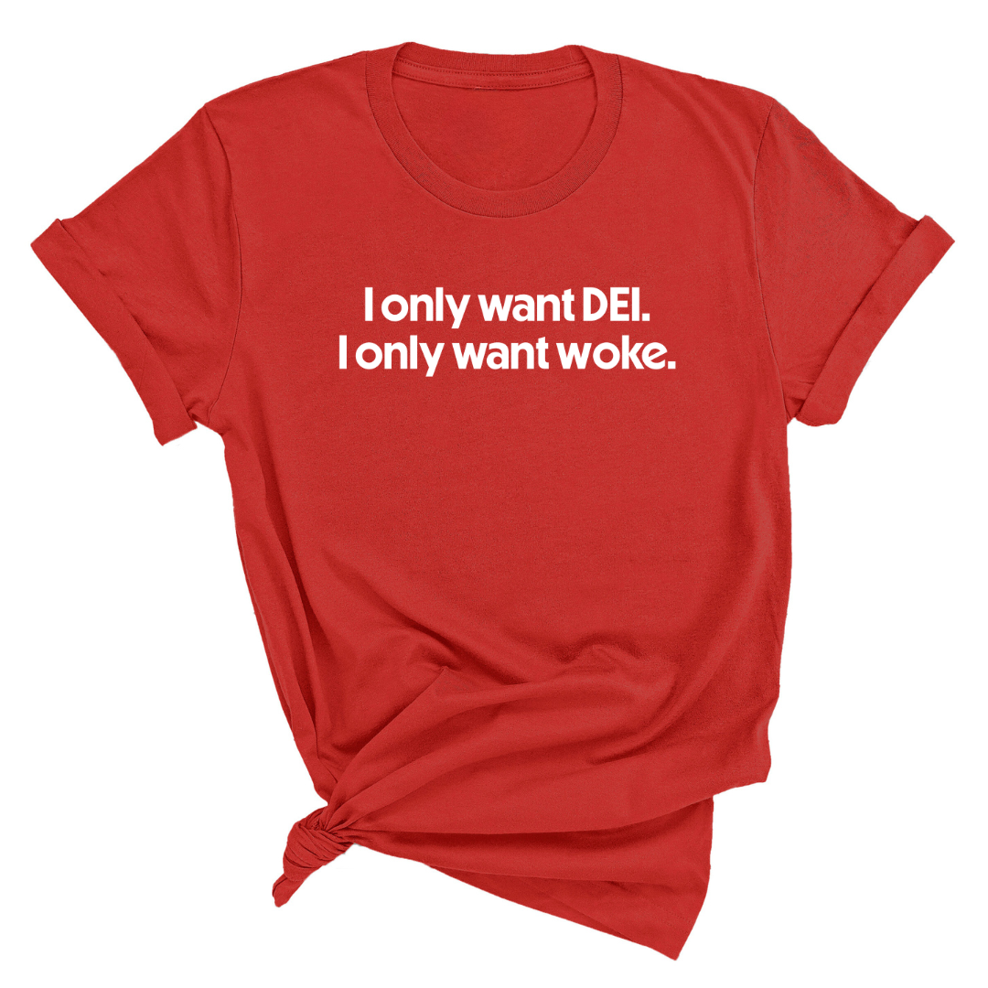 I Only Want DEI I Only Want Woke Unisex Tee-T-Shirt-The Original God Ain't Petty But I Am