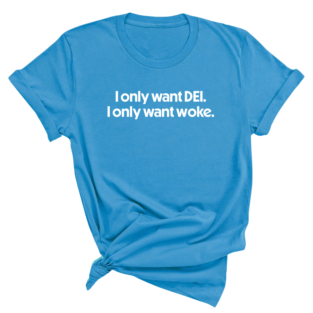 I Only Want DEI I Only Want Woke Unisex Tee-T-Shirt-The Original God Ain't Petty But I Am