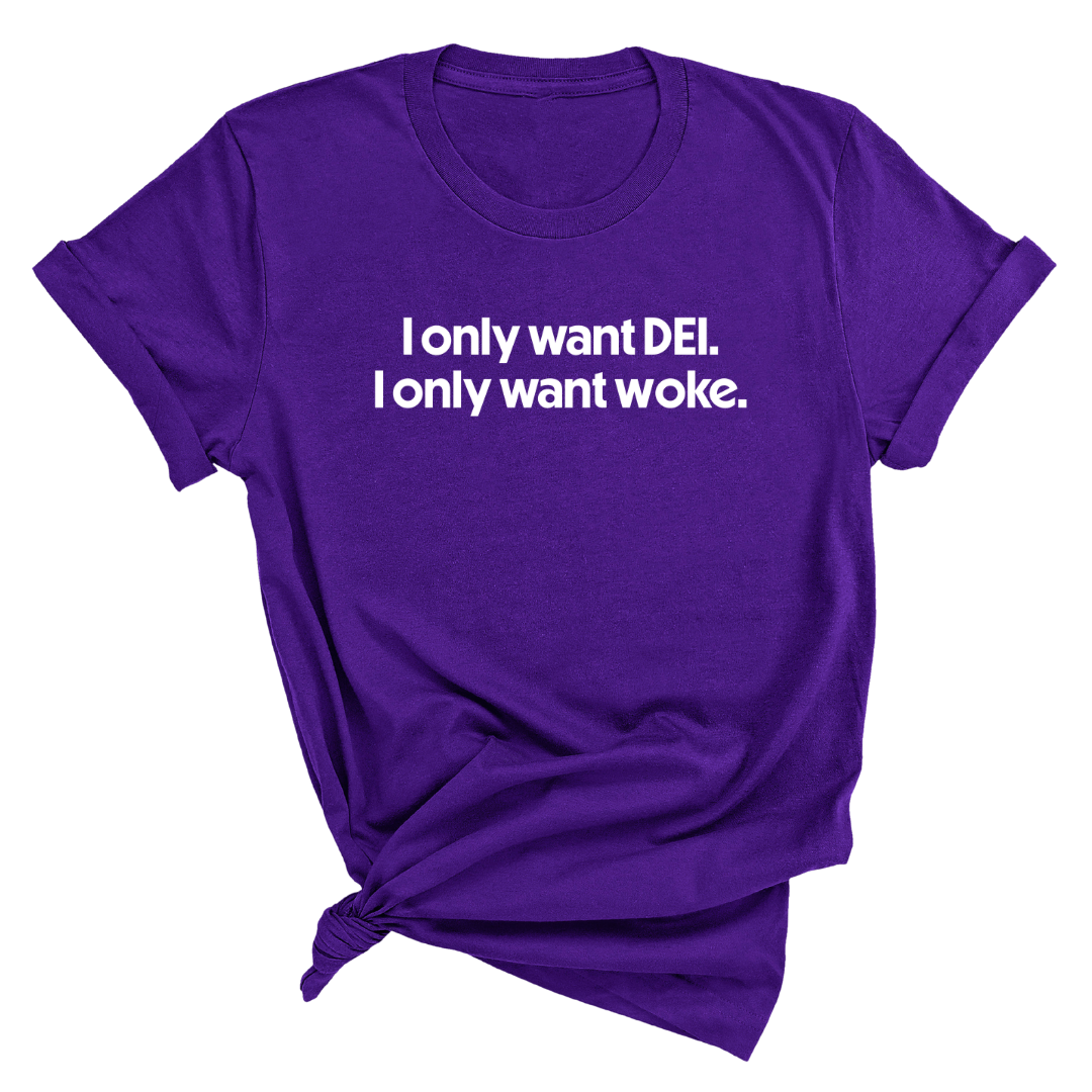 I Only Want DEI I Only Want Woke Unisex Tee-T-Shirt-The Original God Ain't Petty But I Am