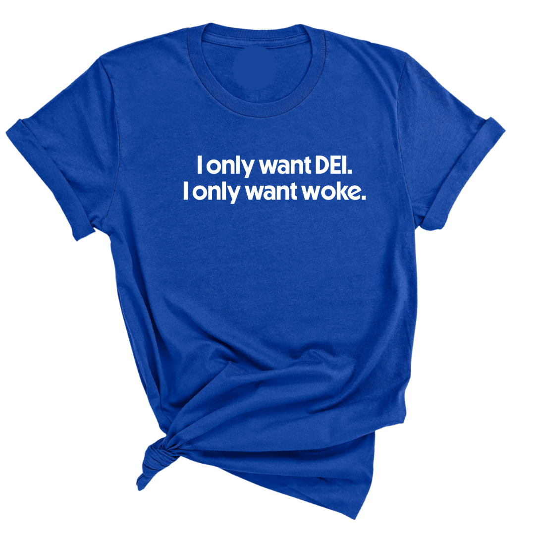 I Only Want DEI I Only Want Woke Unisex Tee-T-Shirt-The Original God Ain't Petty But I Am