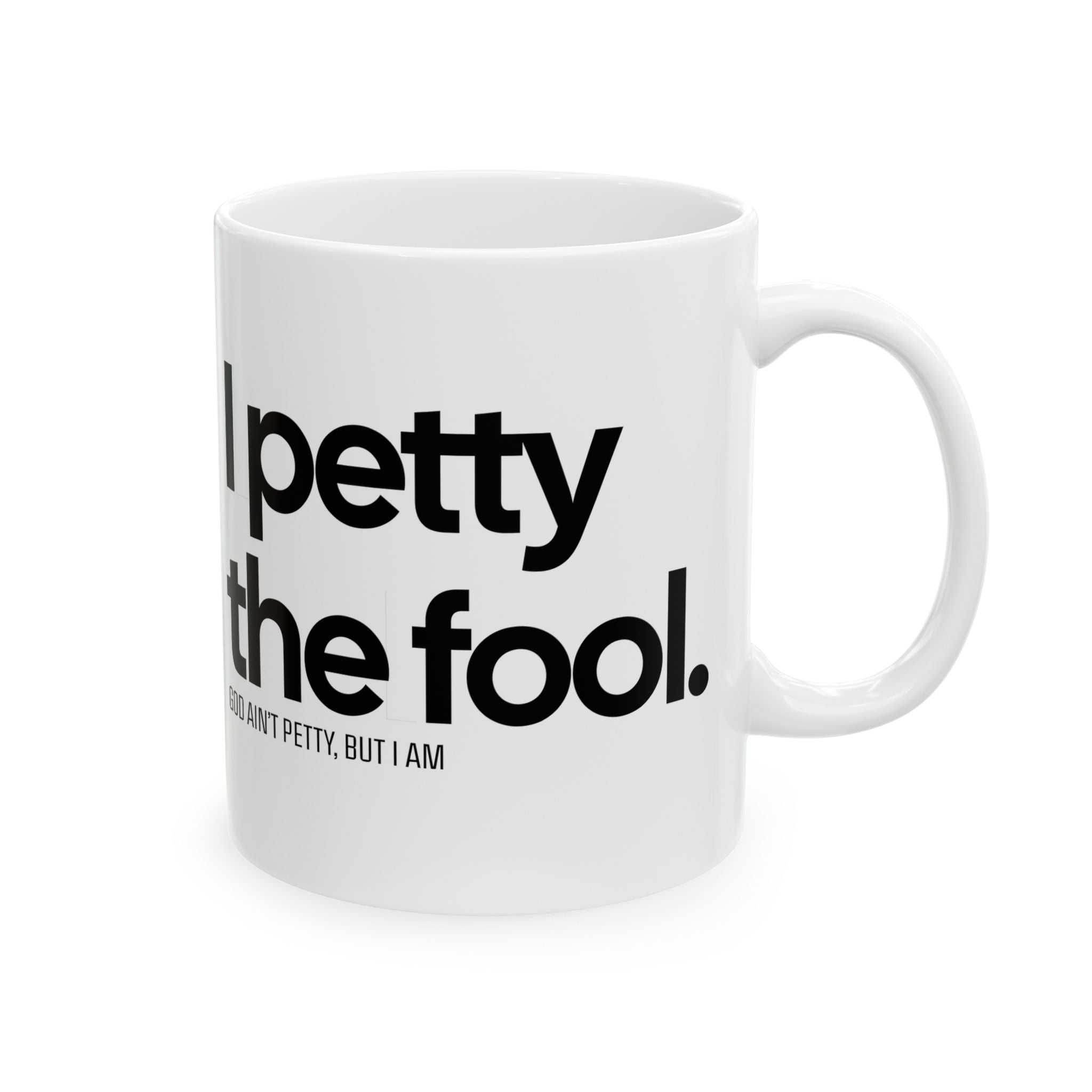 I Petty the Fool Mug 11oz (White & Black)-Mug-The Original God Ain't Petty But I Am