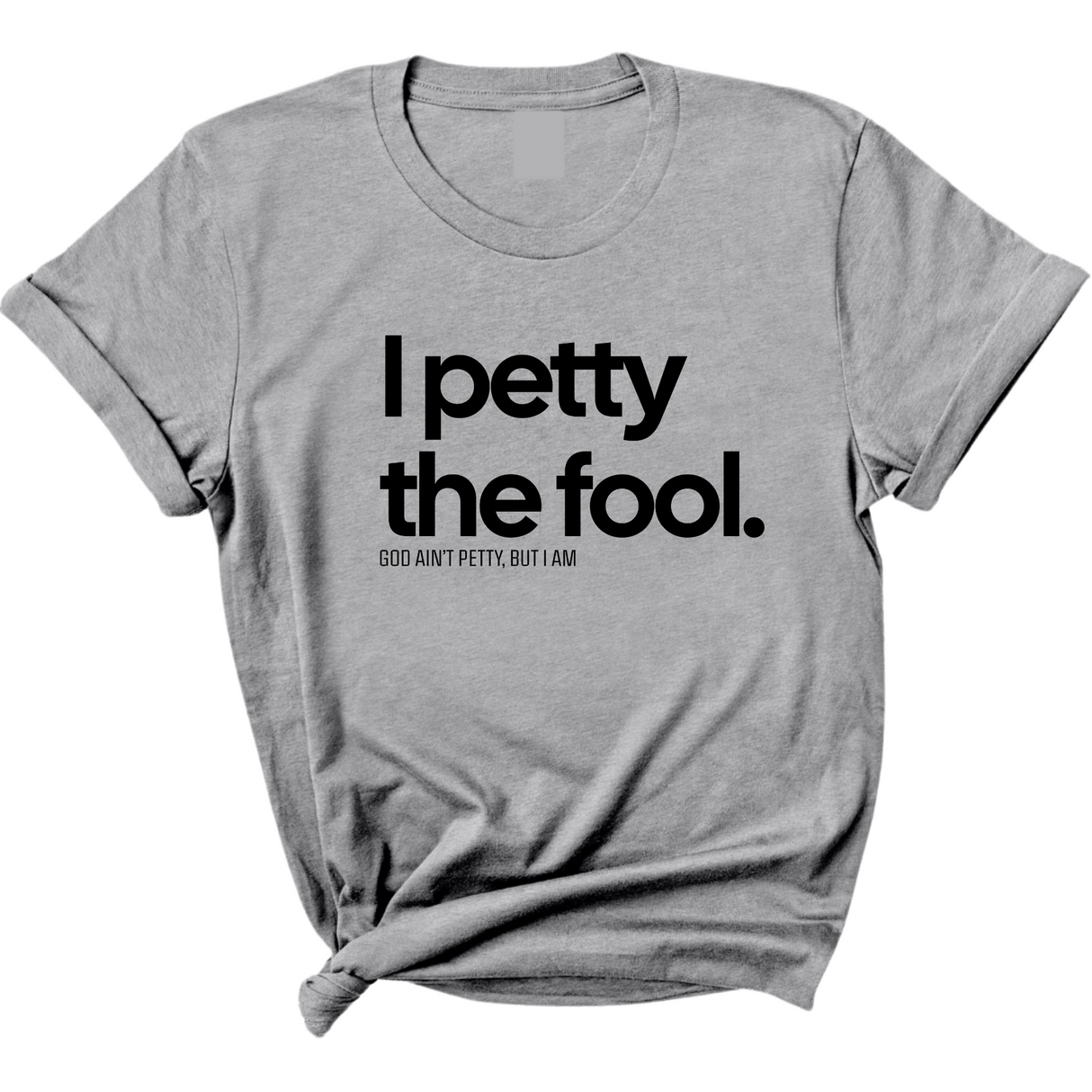 I Petty the Fool Unisex Tee-T-Shirt-The Original God Ain't Petty But I Am