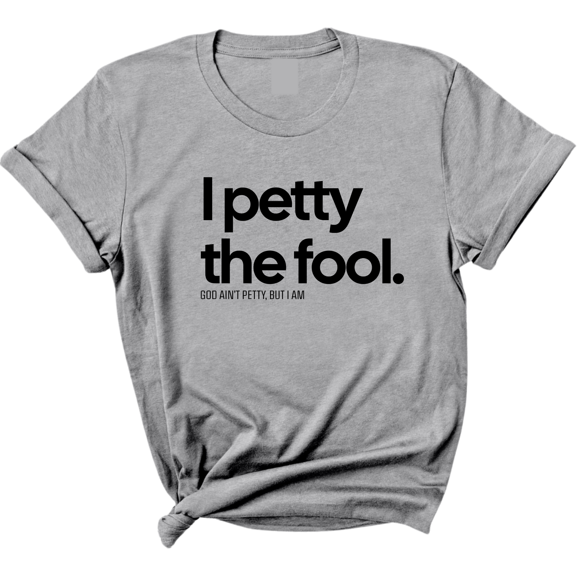 I Petty the Fool Unisex Tee-T-Shirt-The Original God Ain't Petty But I Am