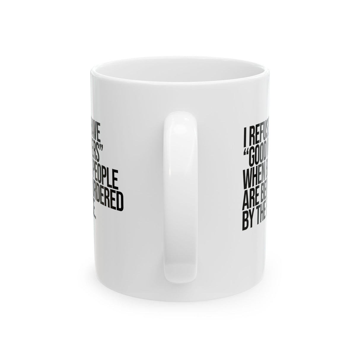 I Refuse to Have "Good Manners" When Black People Are Being Murdered by the Police Mug 11oz (White & Black)-Mug-The Original God Ain't Petty But I Am