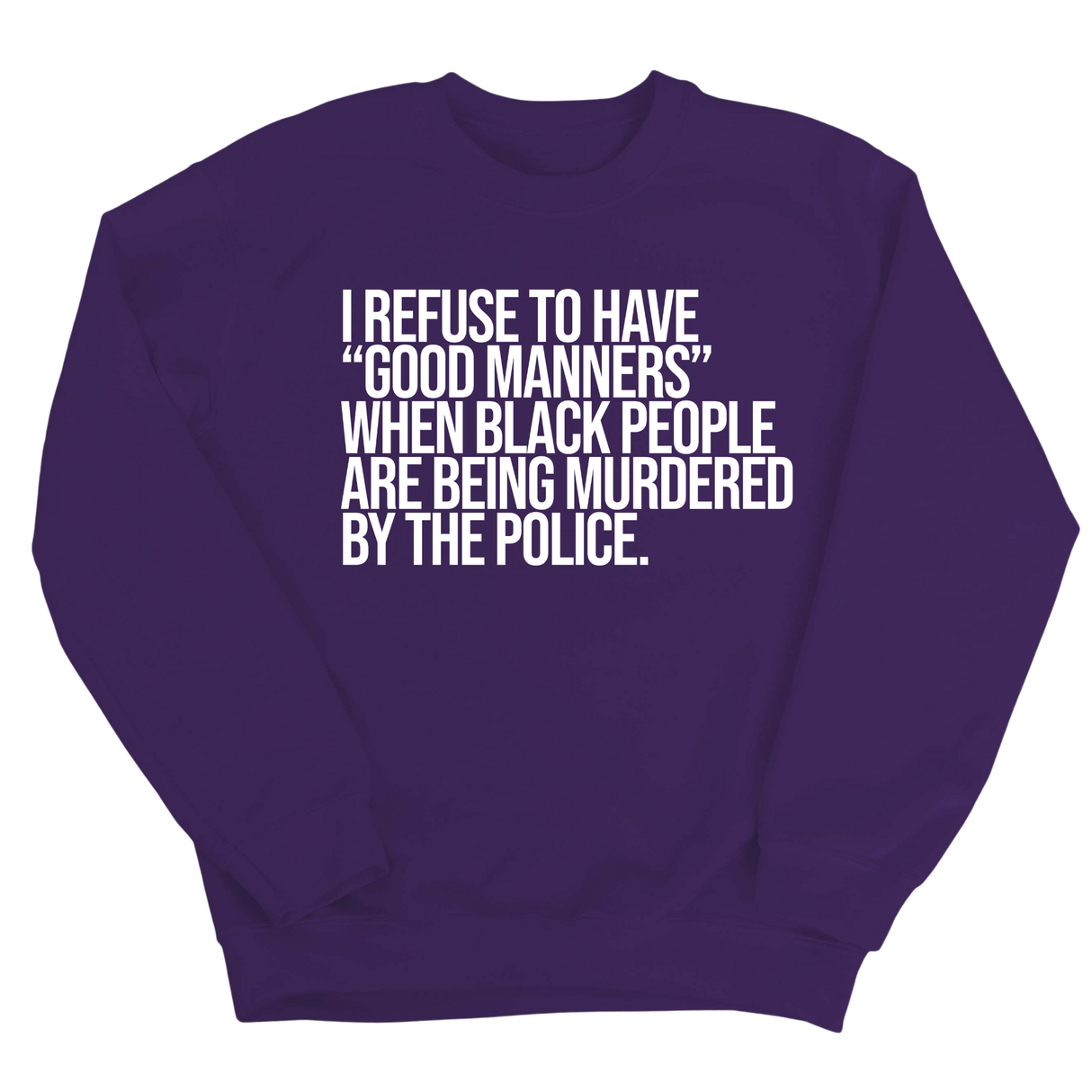 I Refuse to Have "Good Manners" When Black People Are Being Murdered by the Police Unisex Sweatshirt-Sweatshirt-The Original God Ain't Petty But I Am