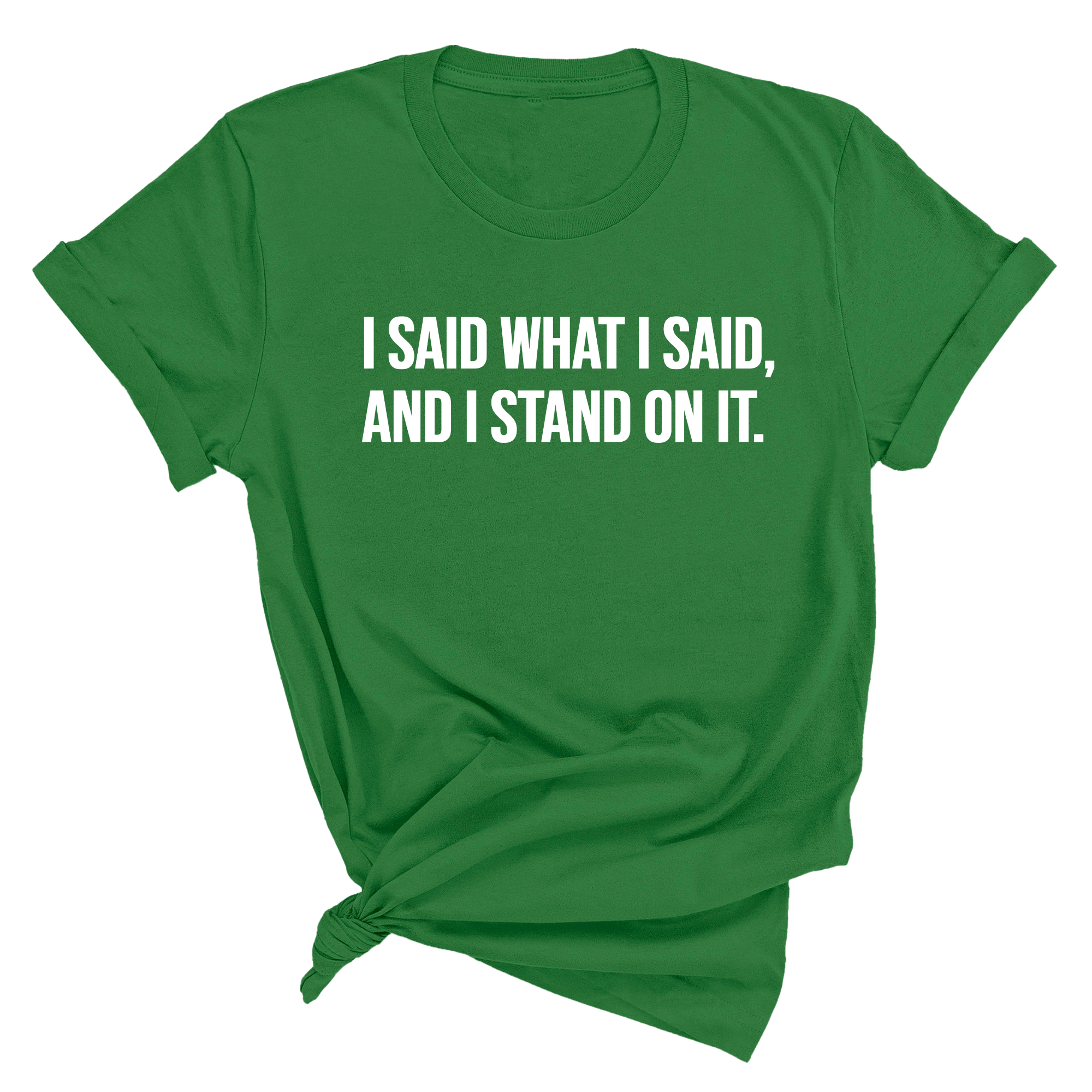 I Said What I Said and I Stand on It Unisex Tee-T-Shirt-The Original God Ain't Petty But I Am