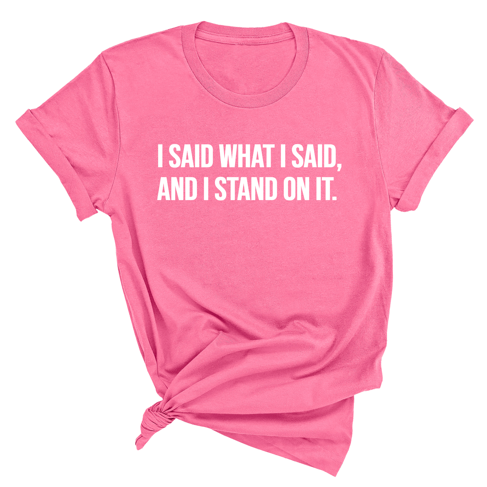 I Said What I Said and I Stand on It Unisex Tee-T-Shirt-The Original God Ain't Petty But I Am