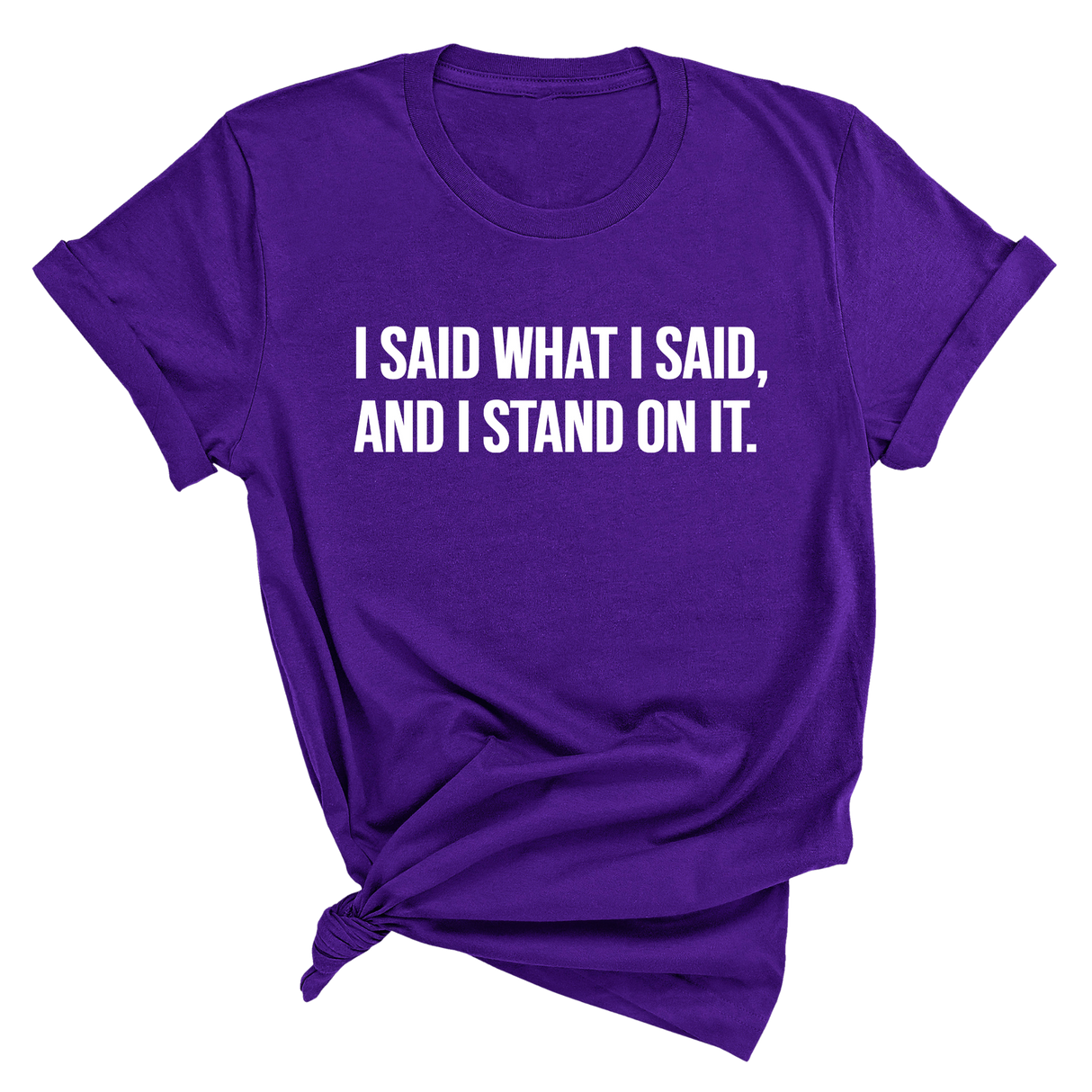 I Said What I Said and I Stand on It Unisex Tee-T-Shirt-The Original God Ain't Petty But I Am