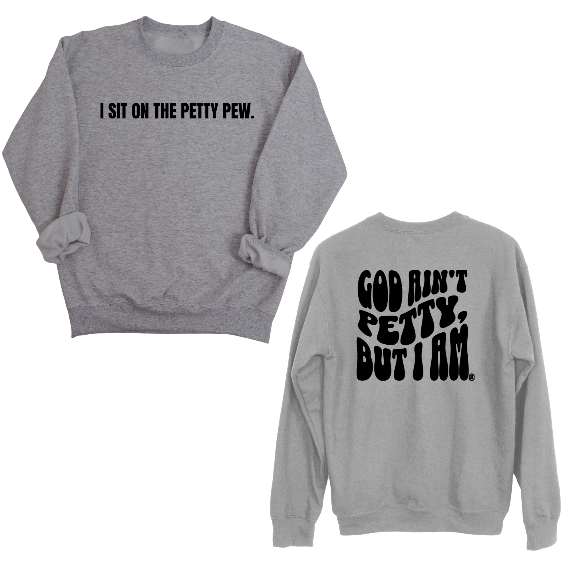 I Sit on the Petty Pew God Ain't Petty but I am Remix Unisex Sweatshirt (Front and Back Design Print)-Sweatshirt-The Original God Ain't Petty But I Am