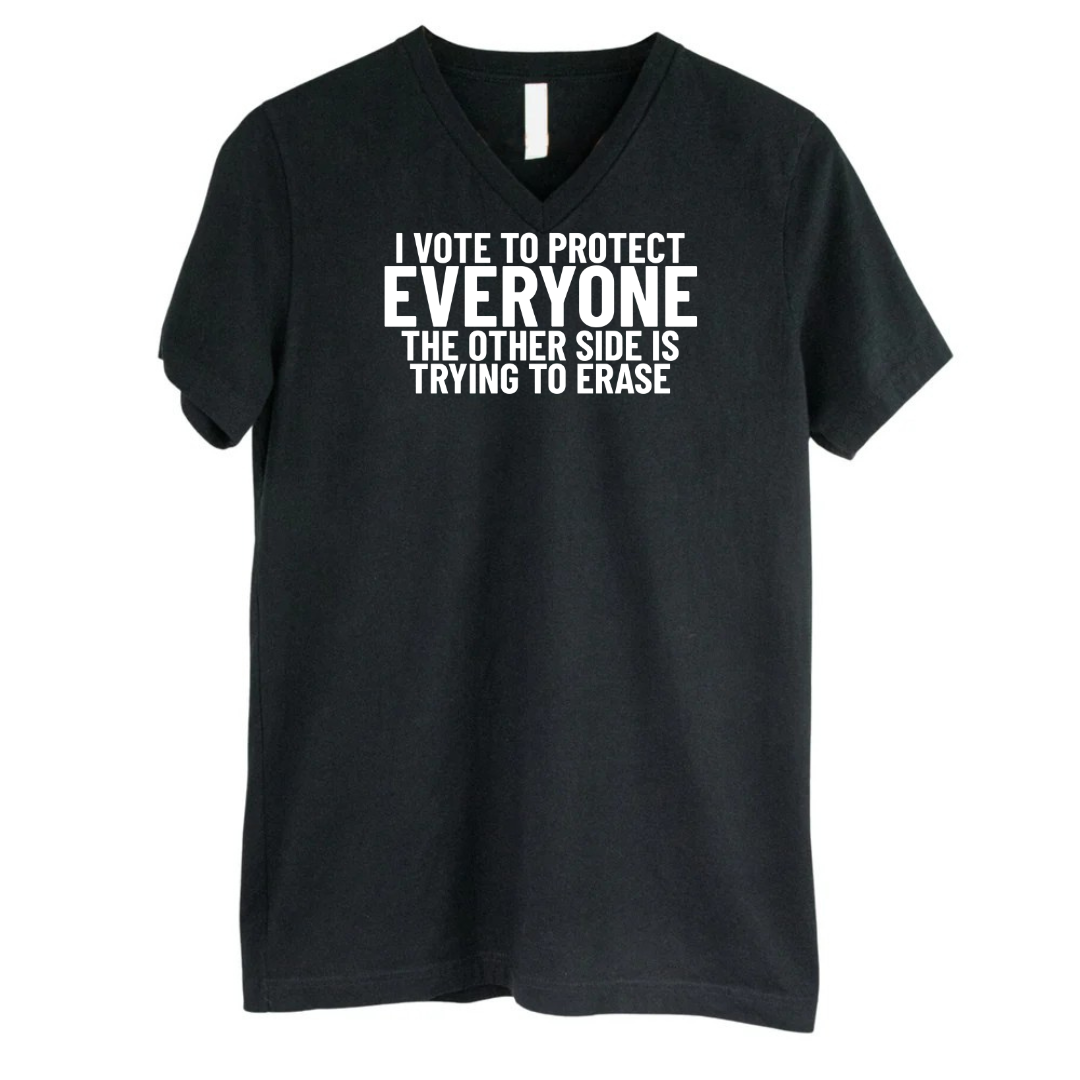 I Vote to Protect Everyone The Other Side is Trying to Erase *BLACK V-NECK* Unisex Tee-T-Shirt-The Original God Ain't Petty But I Am