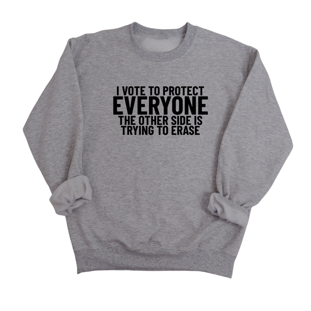 I Vote to Protect Everyone The Other Side is Trying to Erase Unisex Sweatshirt-Sweatshirt-The Original God Ain't Petty But I Am
