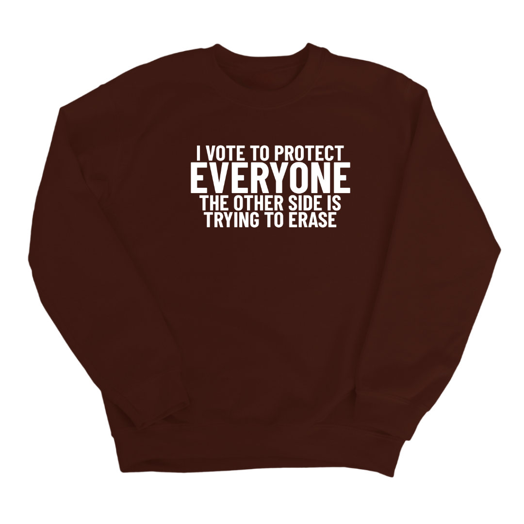 I Vote to Protect Everyone The Other Side is Trying to Erase Unisex Sweatshirt-Sweatshirt-The Original God Ain't Petty But I Am