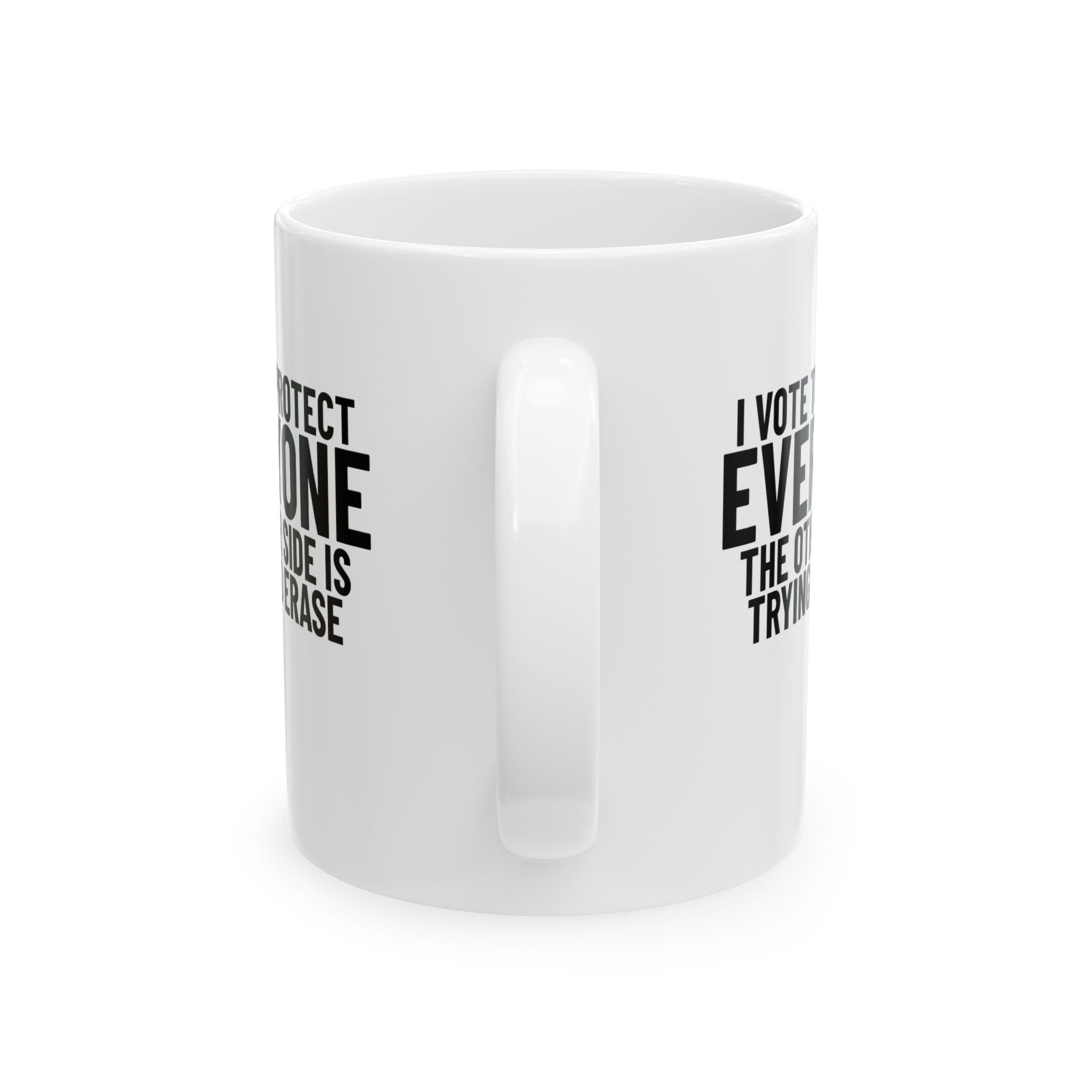 I Vote to Protect Everyone the Other Side is Trying to Erase Mug 11oz (White & Black)-Mug-The Original God Ain't Petty But I Am