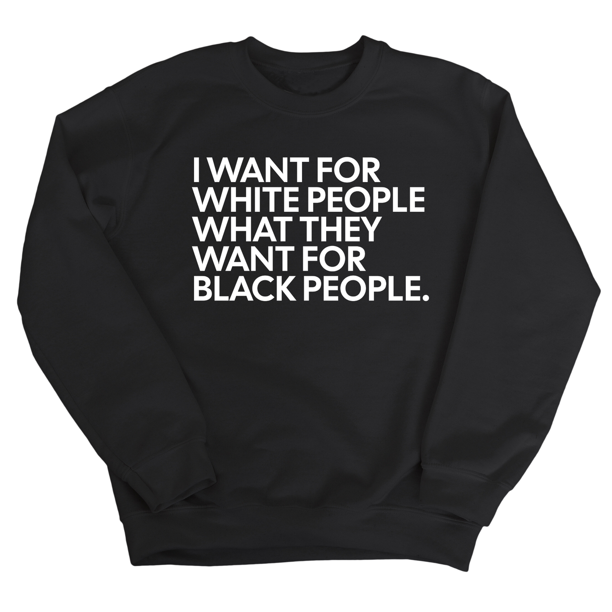 I Want for White People What They Want for Black People Unisex Sweatshirt-Sweatshirt-The Original God Ain't Petty But I Am