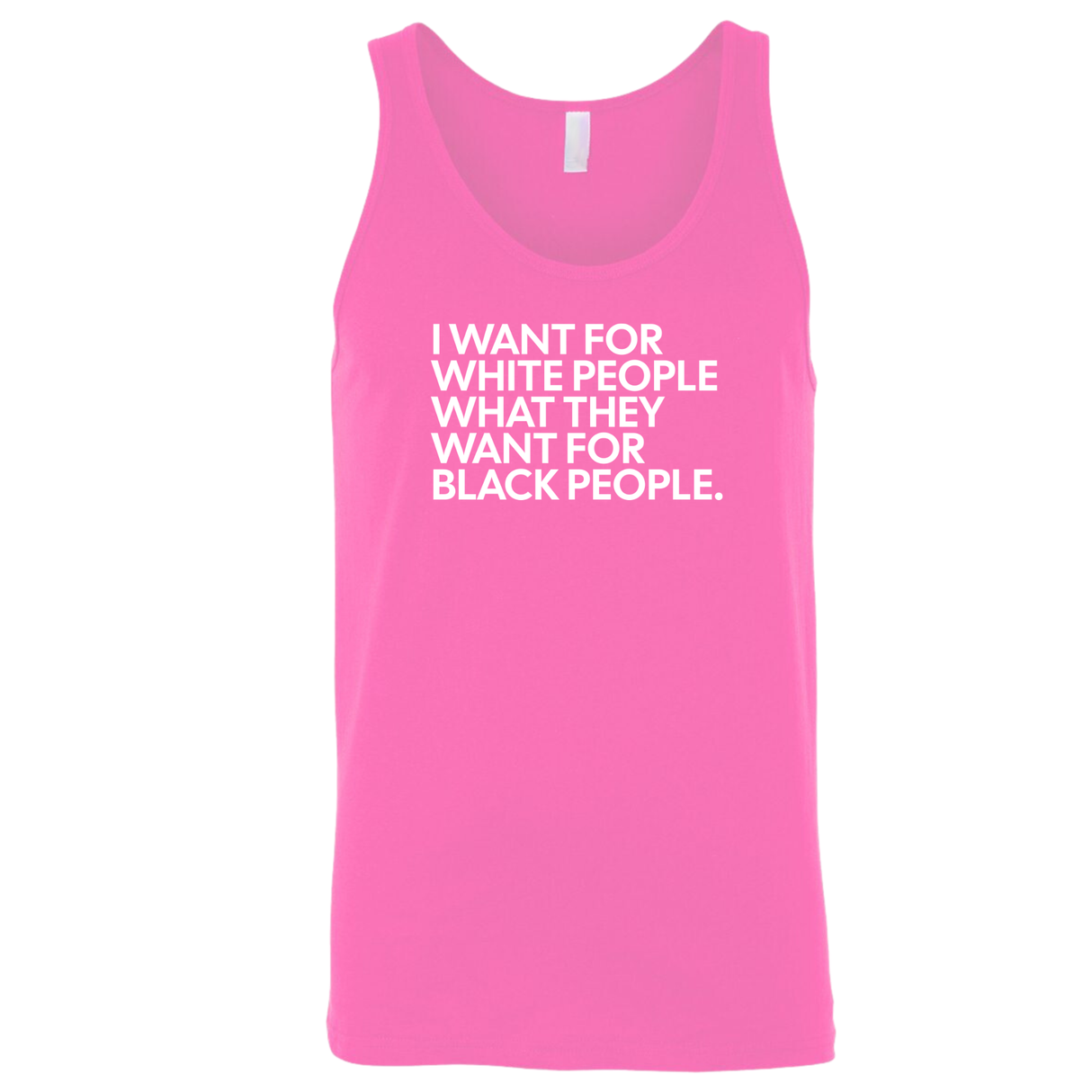 I Want for White People What They Want for Black People Unisex Tank Top-T-Shirt-The Original God Ain't Petty But I Am