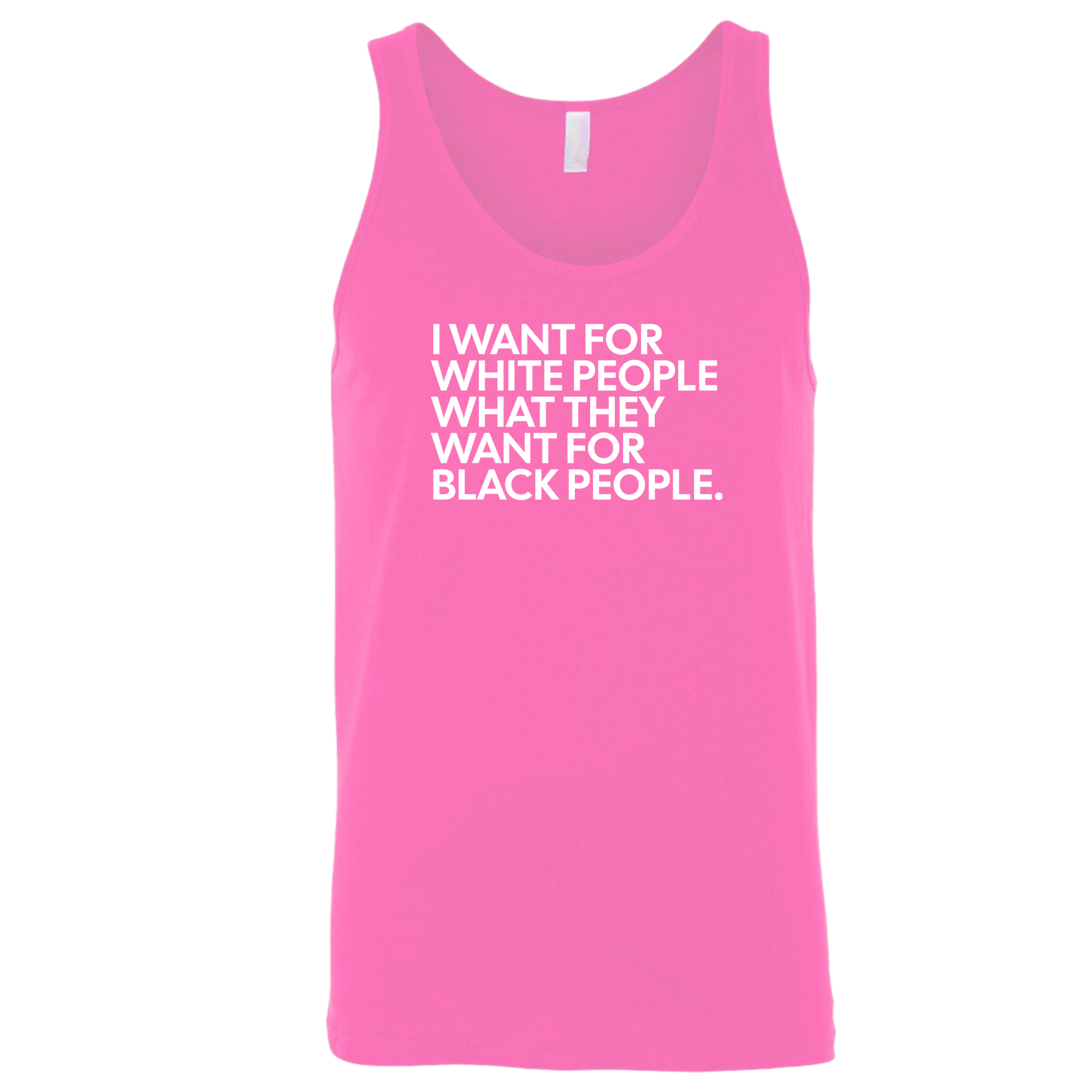 I Want for White People What They Want for Black People Unisex Tank Top-T-Shirt-The Original God Ain't Petty But I Am