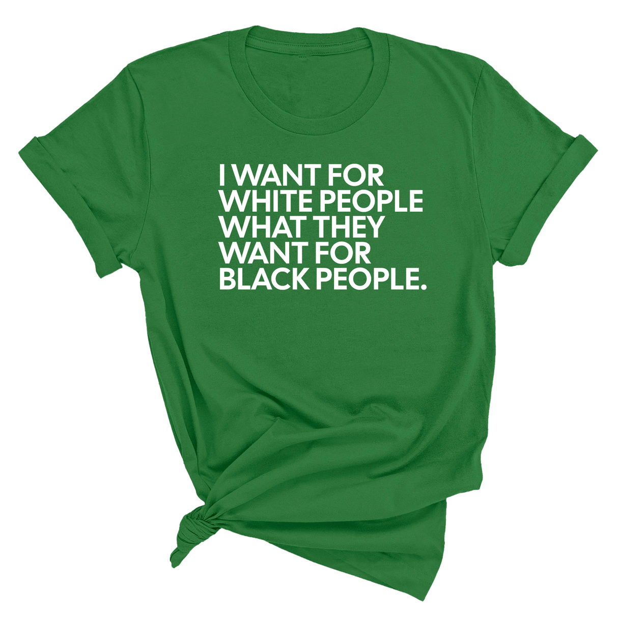 I Want for White People What They Want for Black People Unisex Tee-T-Shirt-The Original God Ain't Petty But I Am