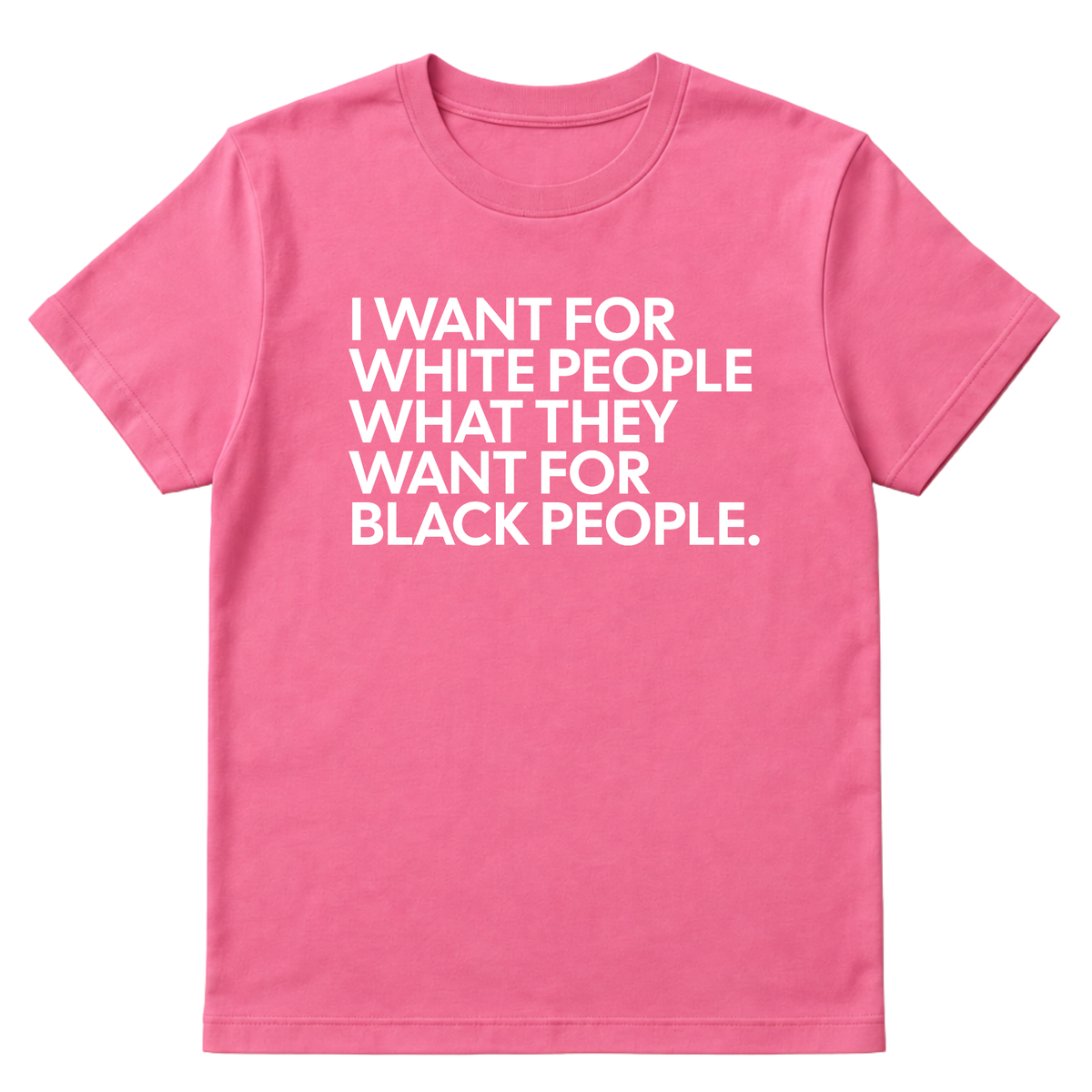 I Want for White People What They Want for Black People Unisex Tee-T-Shirt-The Original God Ain't Petty But I Am