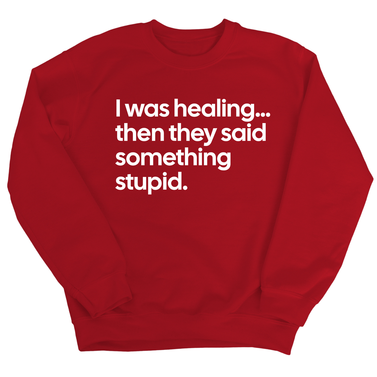 I Was Healing. Then They Said Something Stupid Unisex Sweatshirt-Sweatshirt-The Original God Ain't Petty But I Am