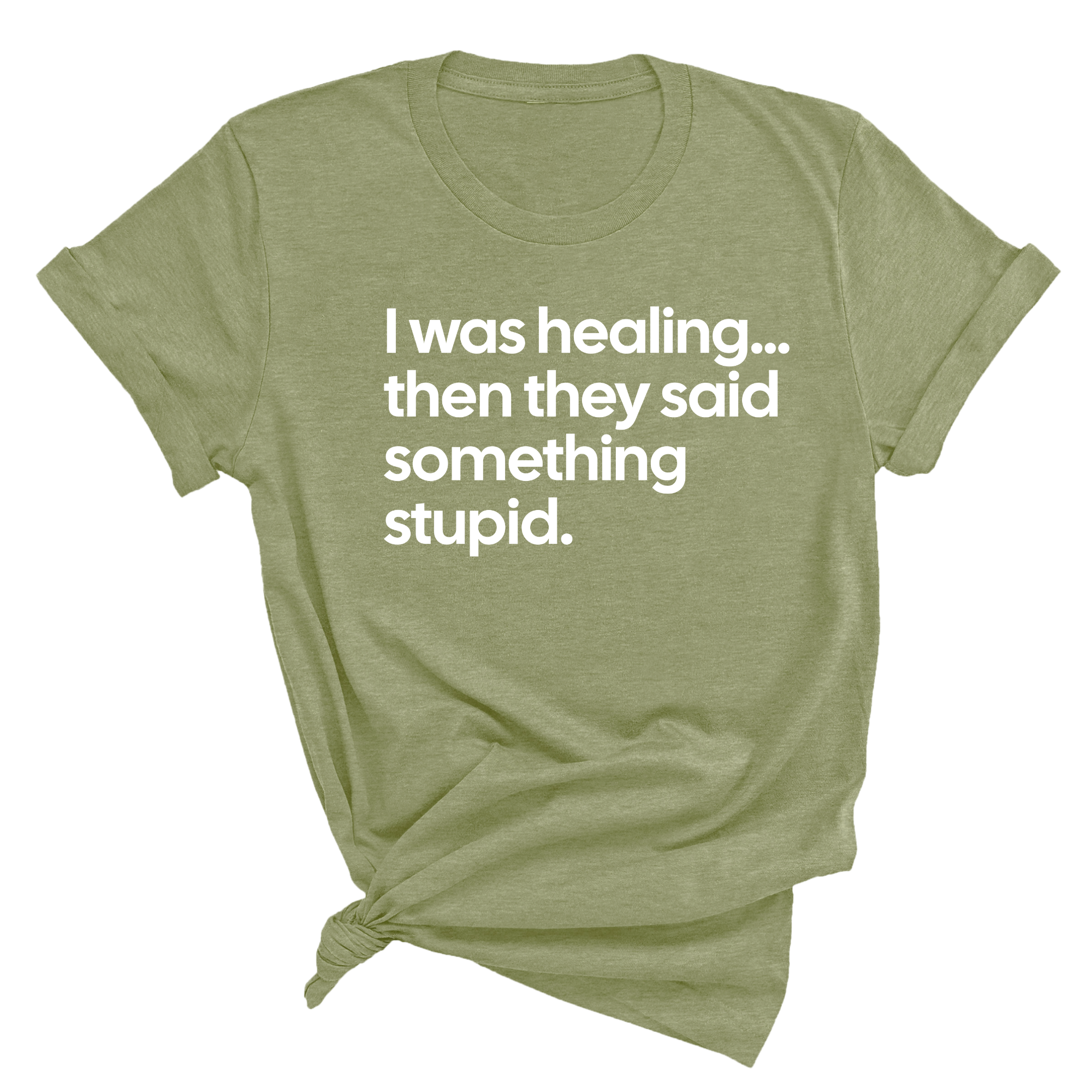 I Was Healing. Then They Said Something Stupid Unisex Tee-T-Shirt-The Original God Ain't Petty But I Am