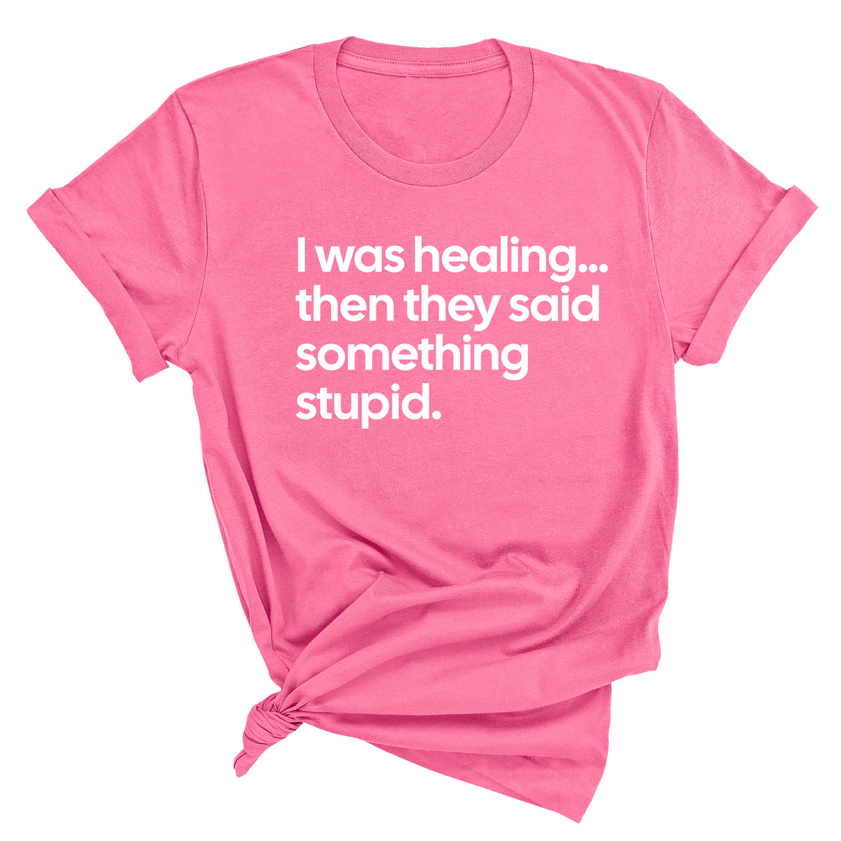 I Was Healing. Then They Said Something Stupid Unisex Tee-T-Shirt-The Original God Ain't Petty But I Am