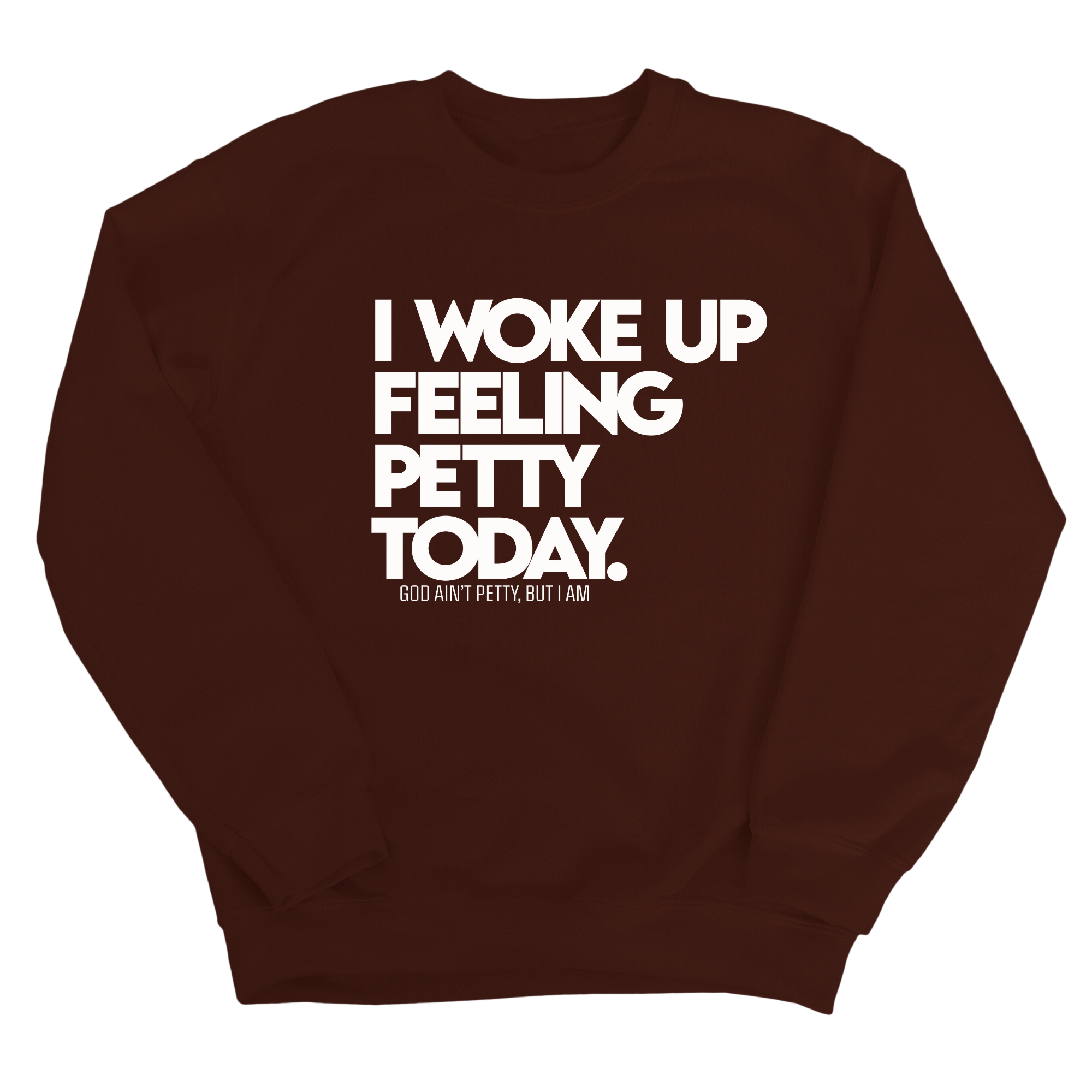 I Woke up Feeling Petty Today Unisex Sweatshirt-Sweatshirt-The Original God Ain't Petty But I Am