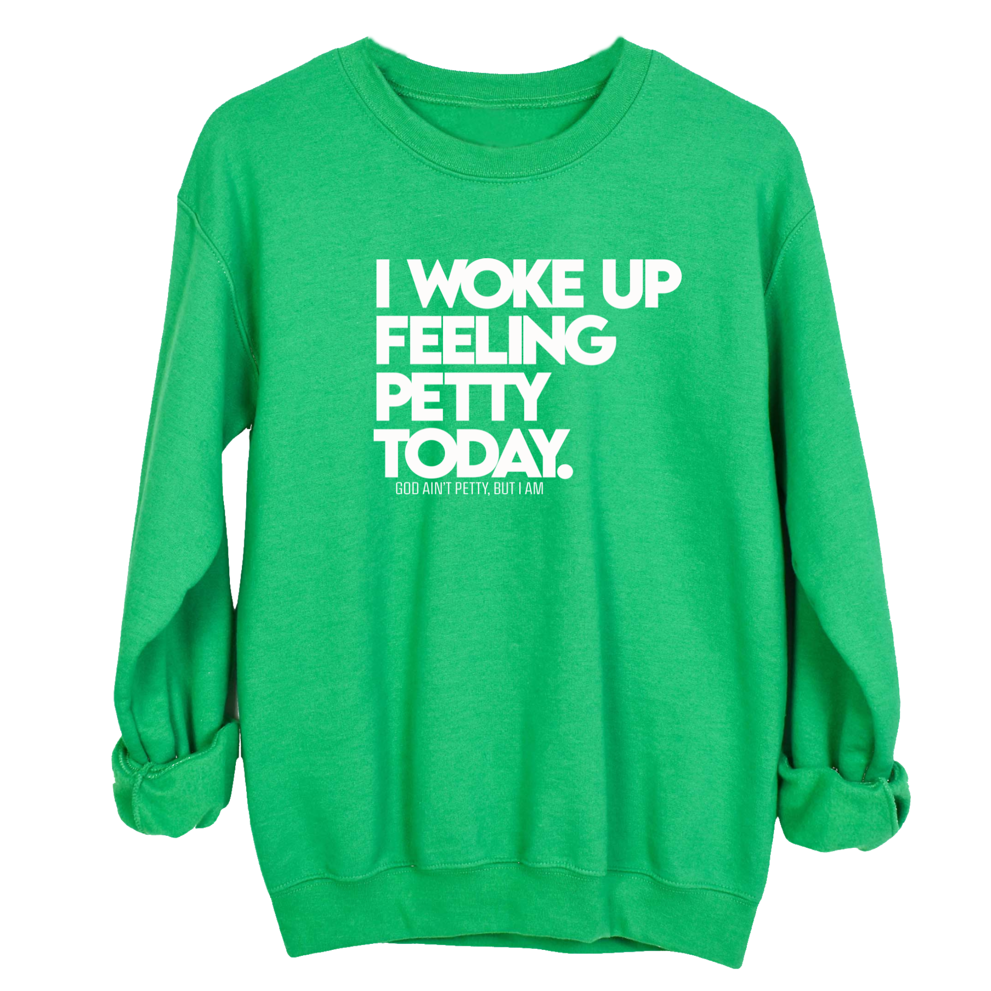 I Woke up Feeling Petty Today Unisex Sweatshirt-Sweatshirt-The Original God Ain't Petty But I Am