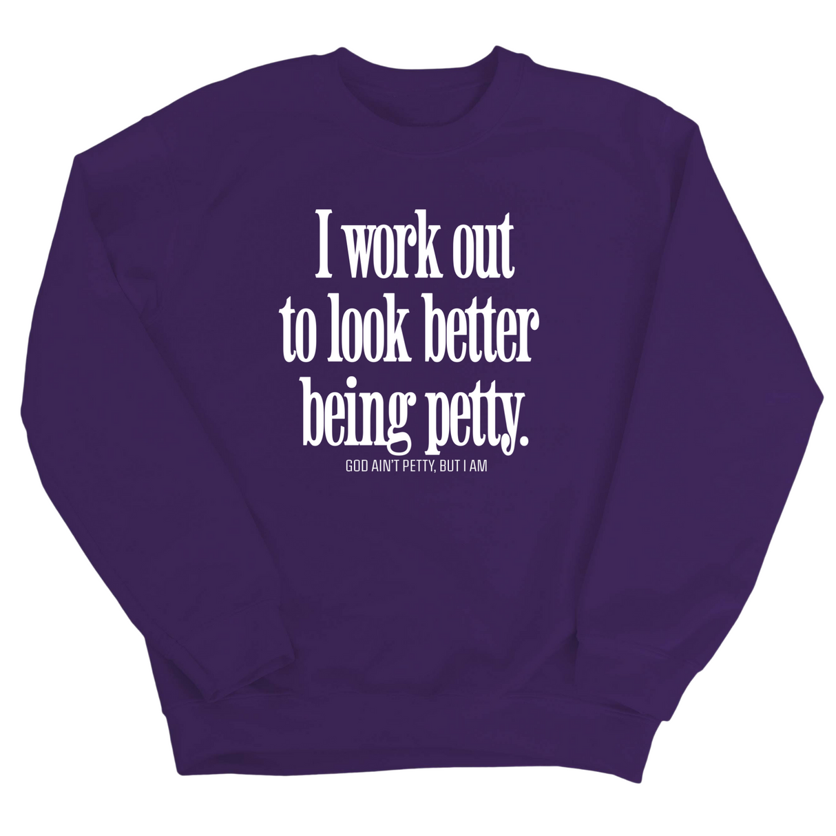 I Work Out to Look Better Being Petty Unisex Sweatshirt-Sweatshirt-The Original God Ain't Petty But I Am