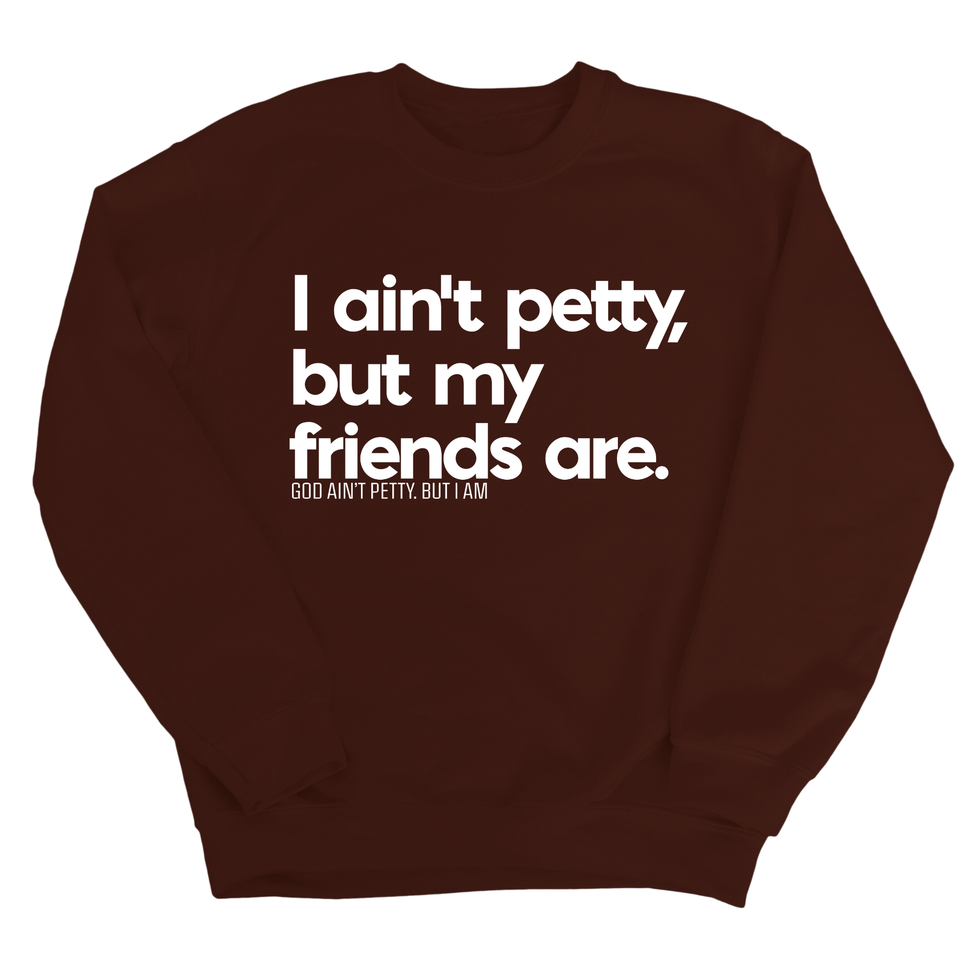 I ain't petty, but my friends are Unisex Sweatshirt-Sweatshirt-The Original God Ain't Petty But I Am