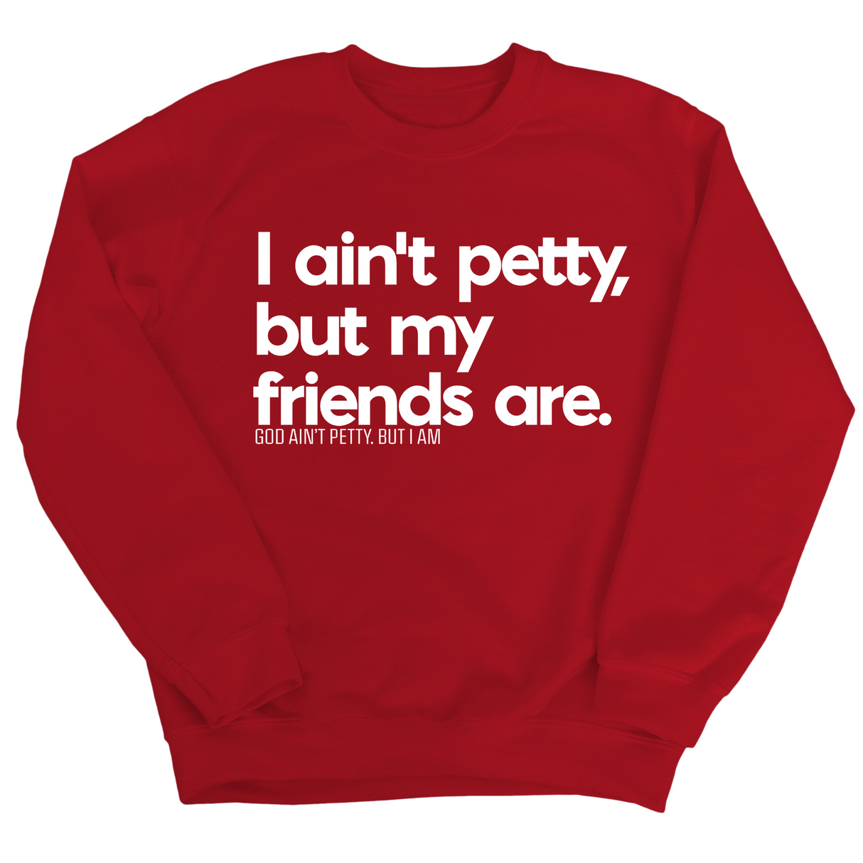 I ain't petty, but my friends are Unisex Sweatshirt-Sweatshirt-The Original God Ain't Petty But I Am