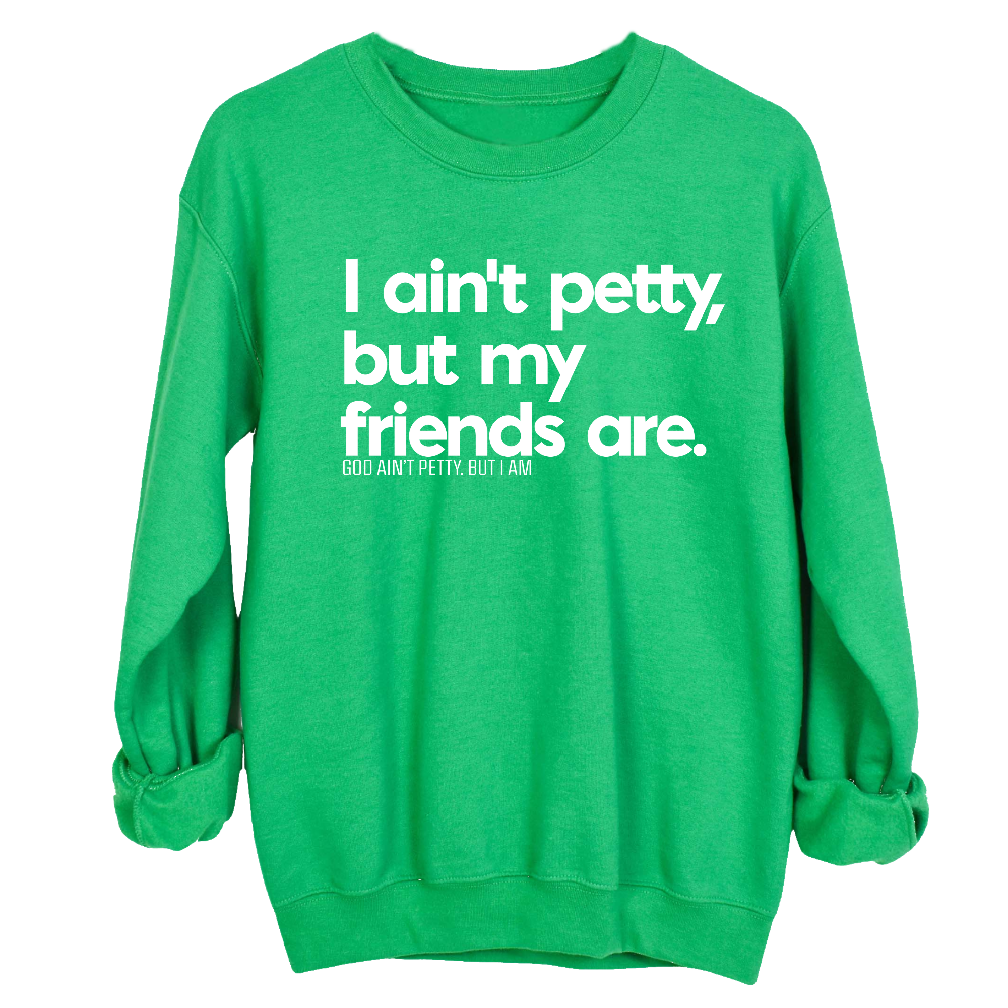 I ain't petty, but my friends are Unisex Sweatshirt-Sweatshirt-The Original God Ain't Petty But I Am