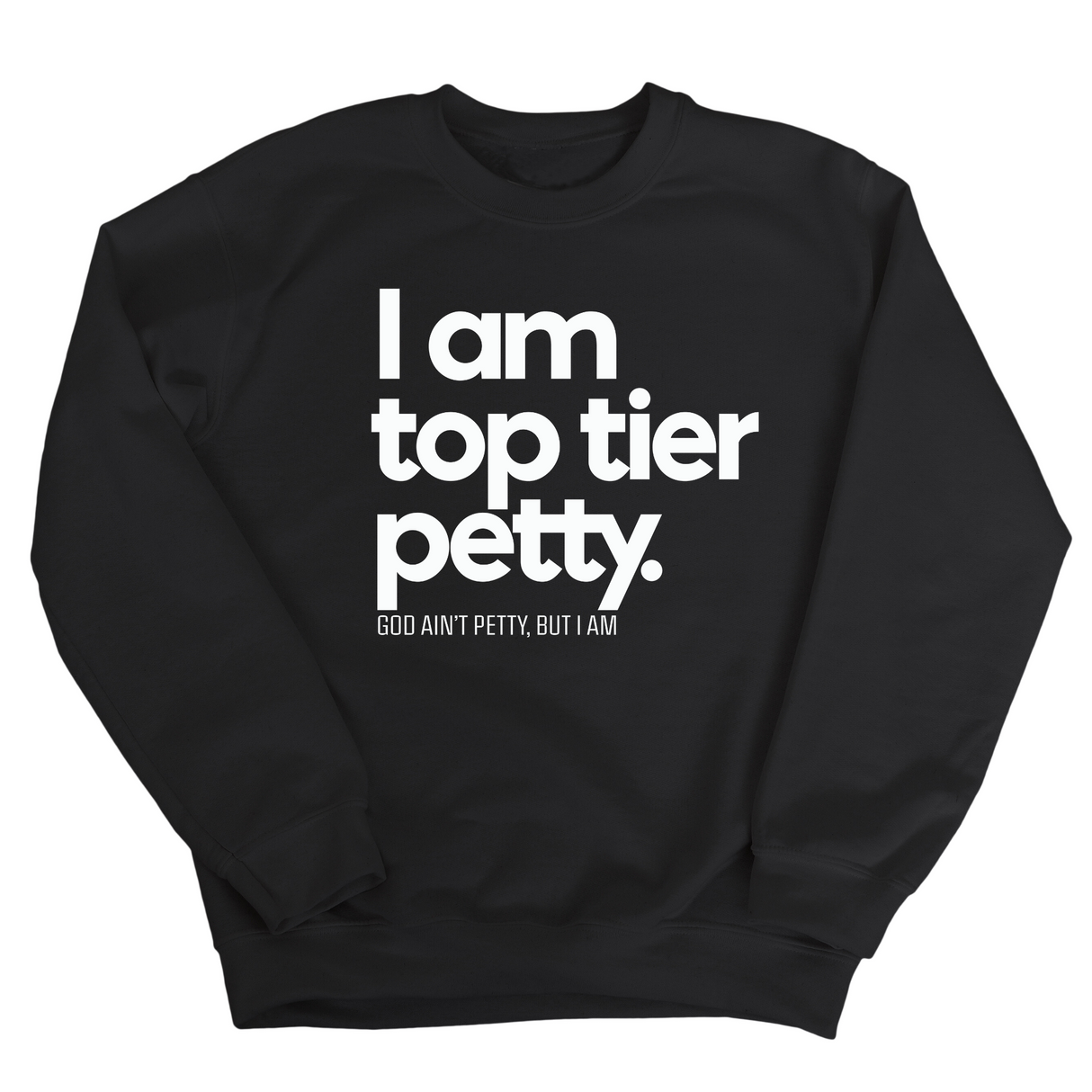 I am Top Tier Petty Unisex Sweatshirt-Sweatshirt-The Original God Ain't Petty But I Am