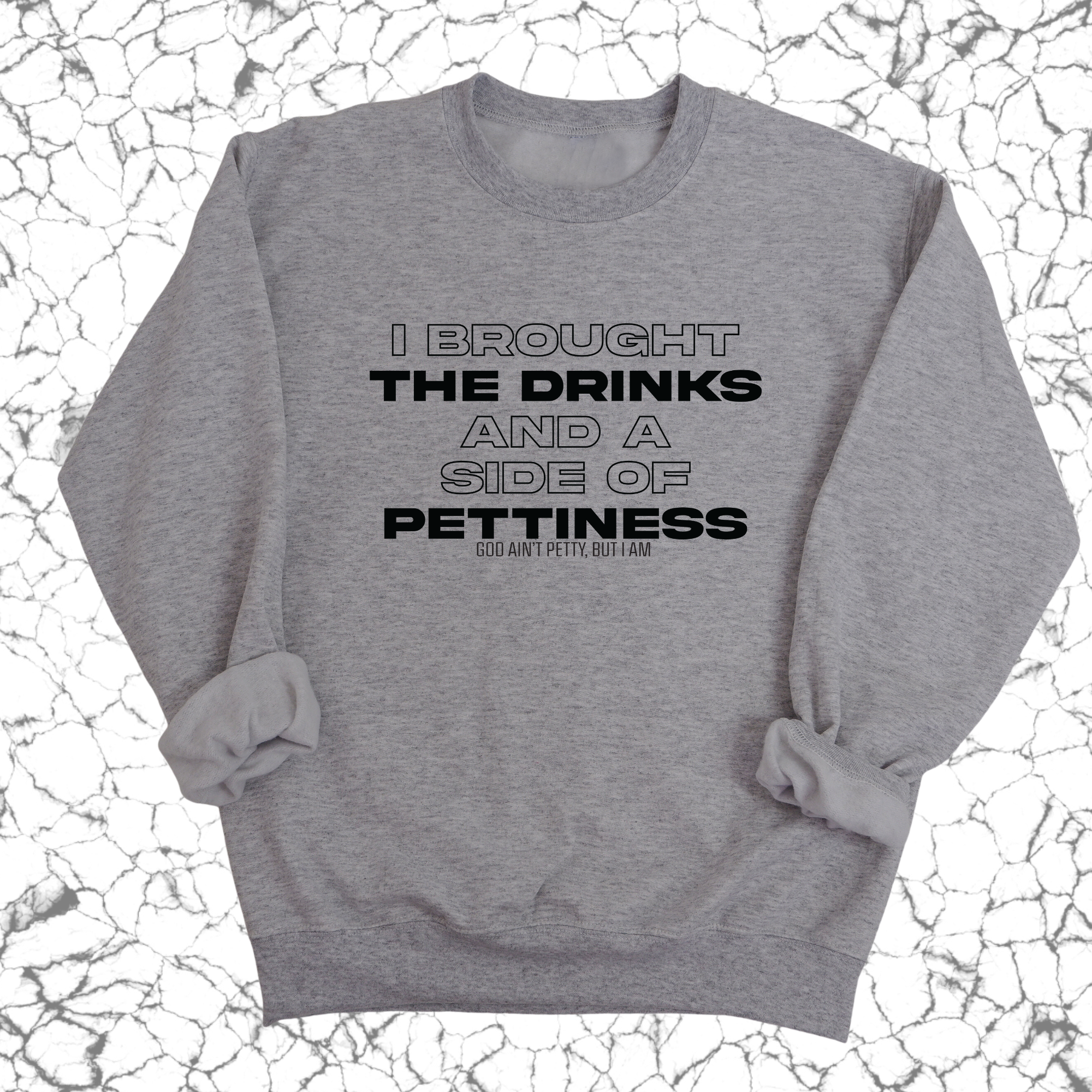 I brought the Drinks and a Side of Pettiness Unisex Sweatshirt-Sweatshirt-The Original God Ain't Petty But I Am