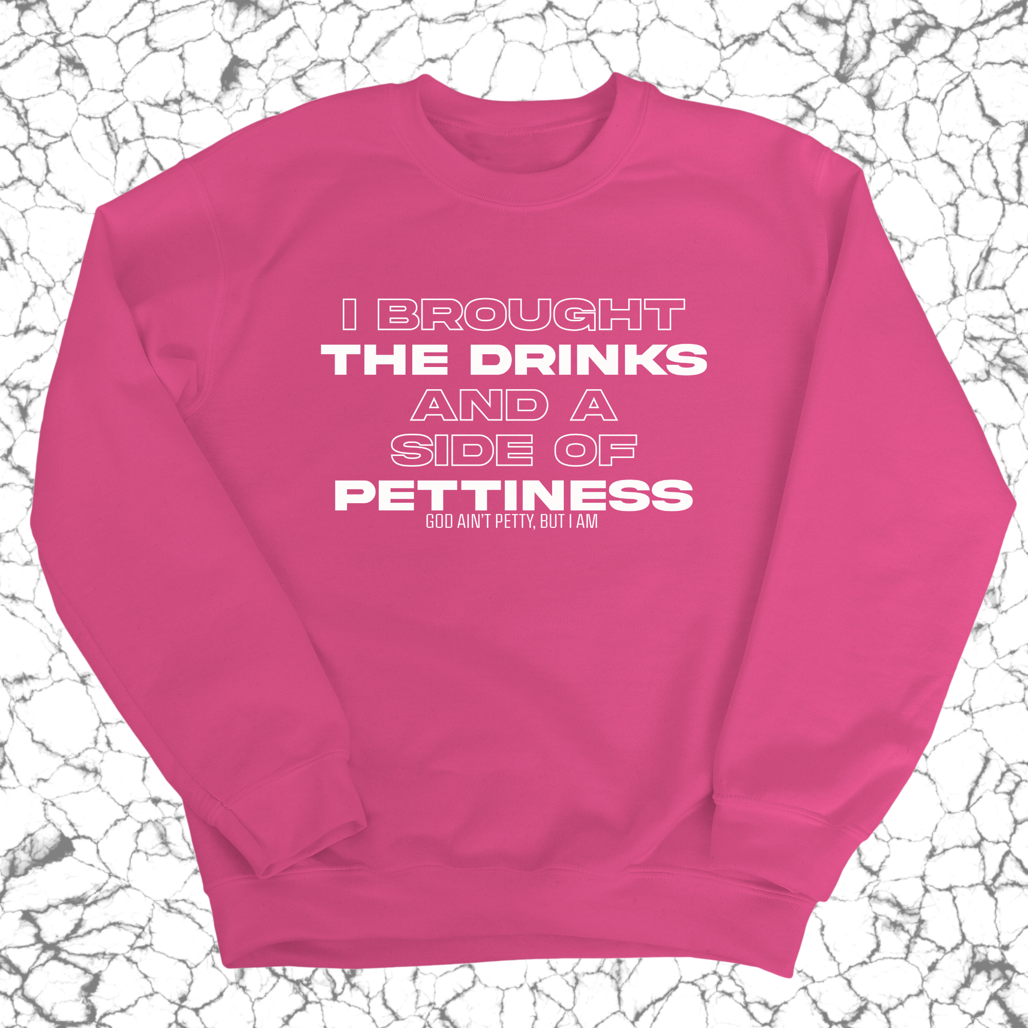 I brought the Drinks and a Side of Pettiness Unisex Sweatshirt-Sweatshirt-The Original God Ain't Petty But I Am