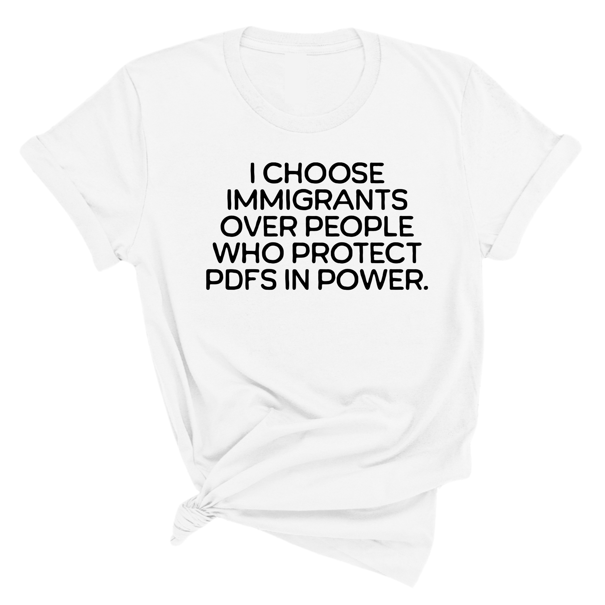 I choose Immigrants over people who protect PDF's in power Unisex Tee-T-Shirt-The Original God Ain't Petty But I Am