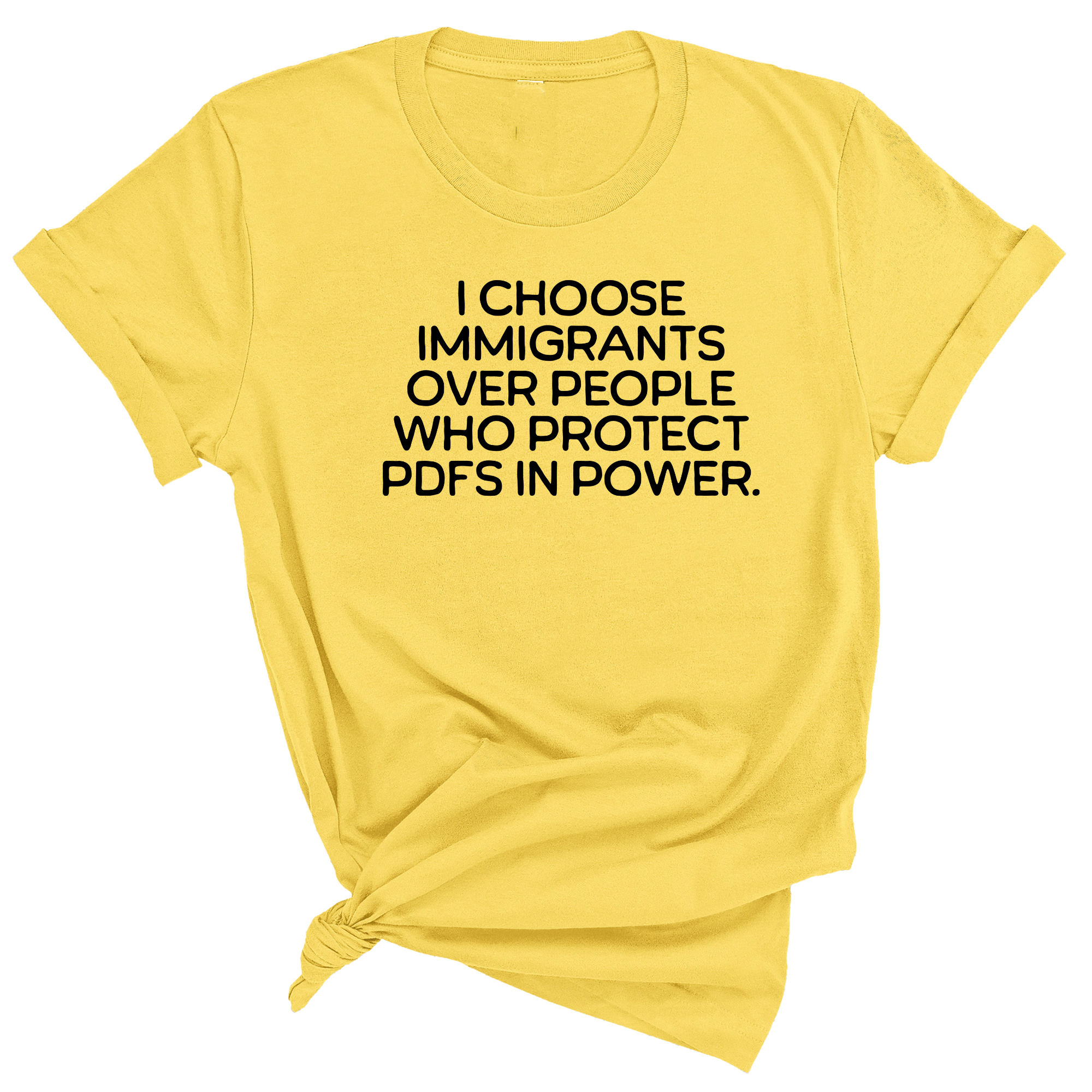 I choose Immigrants over people who protect PDF's in power Unisex Tee-T-Shirt-The Original God Ain't Petty But I Am